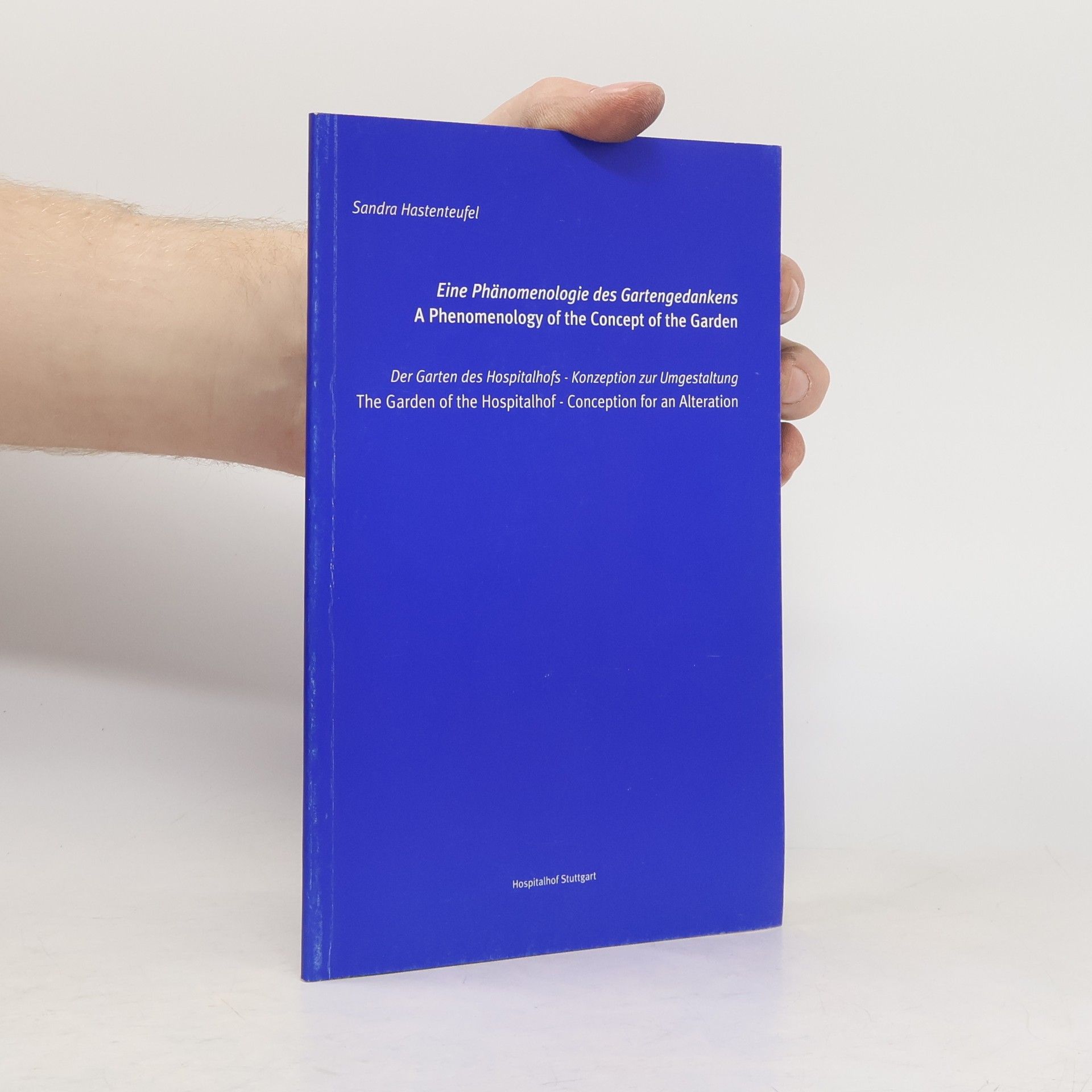 Sandra Hastenteufel Eine Phänomenologie des Gartengedankens. A Phenomenology of the Concept of the Garden