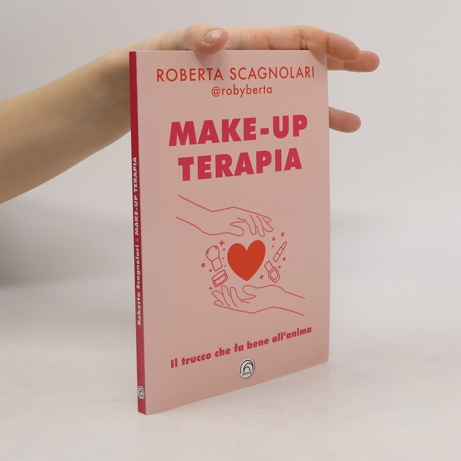 Roberta Scagnolari Make-up terapia. Il trucco che fa bene all'anima