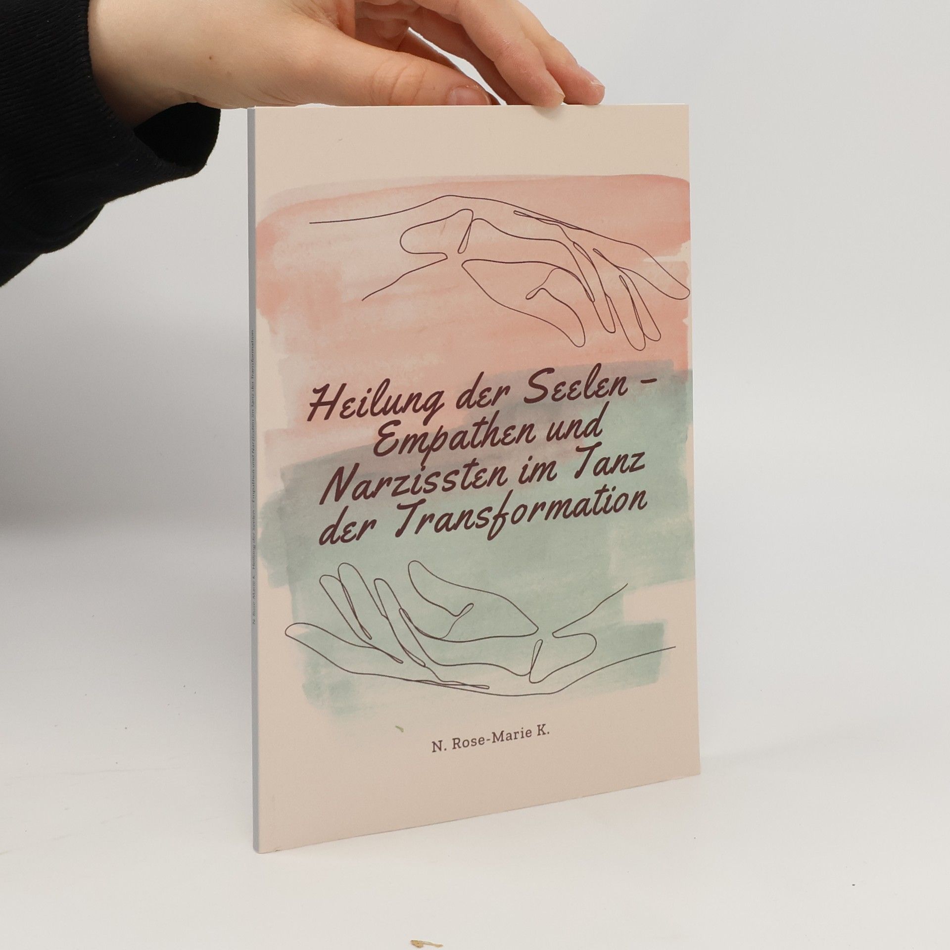 N. Rose-Marie K. Heilung der Seelen – Empathen und Narzissten im Tanz der Transformation