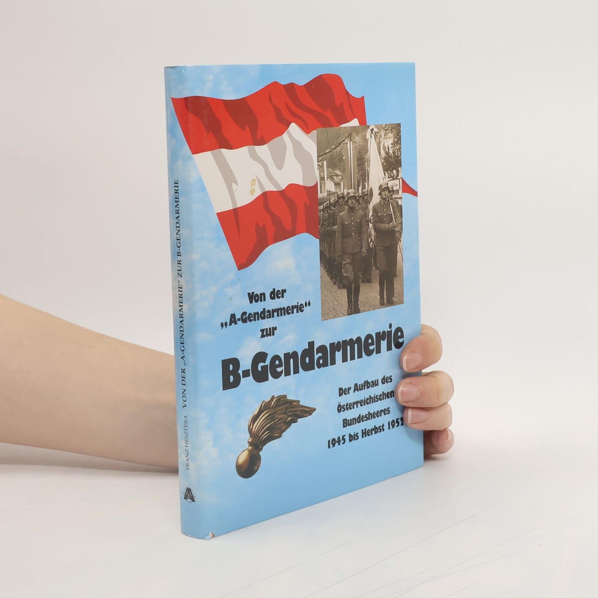 Franz Hesztera Von der "A-Gendarmerie" zur B-Gendarmerie