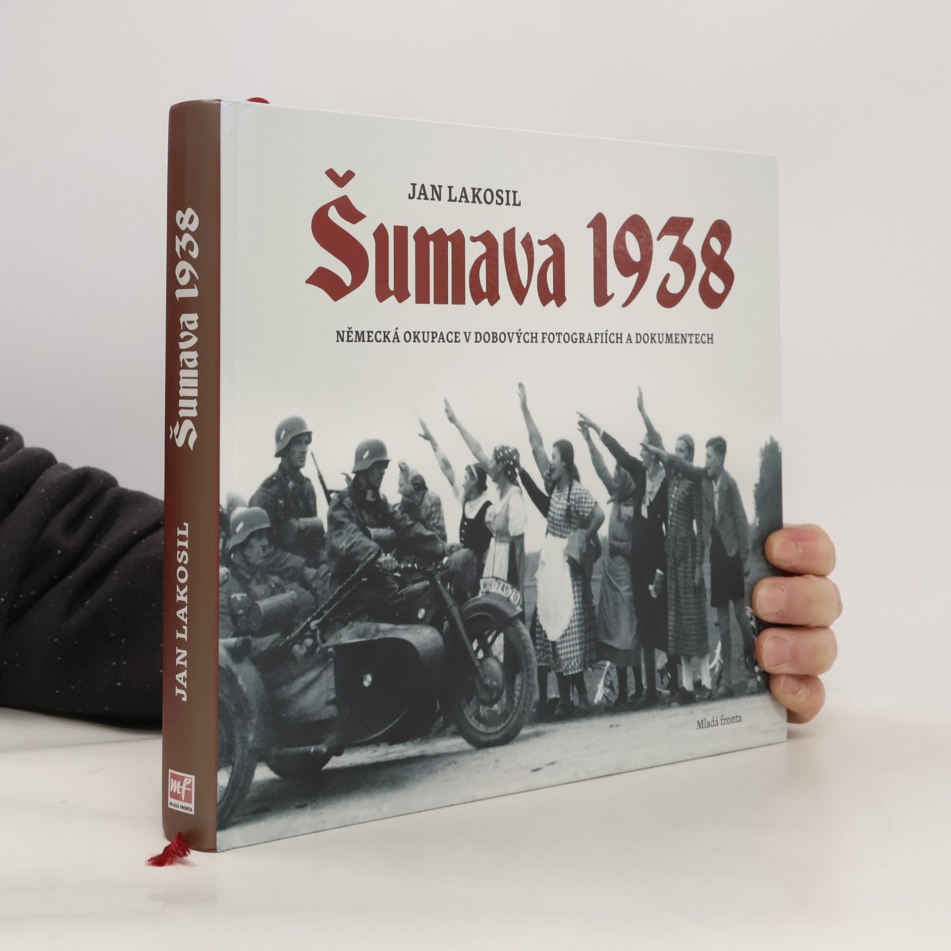 Jan Lakosil Šumava 1938 - Německá okupace v dobových fotografiích a dokumentech