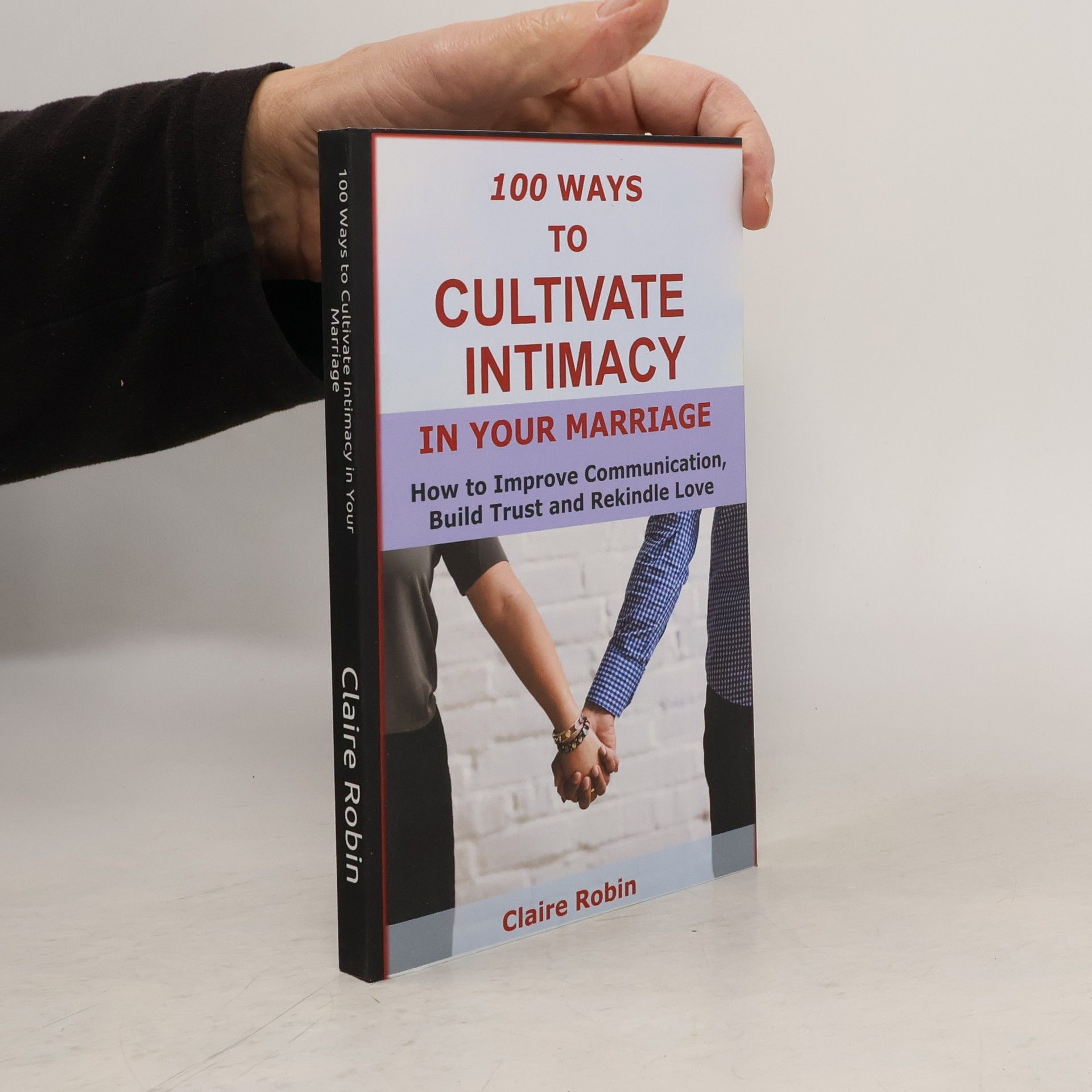Claire Robin 100 Ways to Cultivate Intimacy in Your Marriage