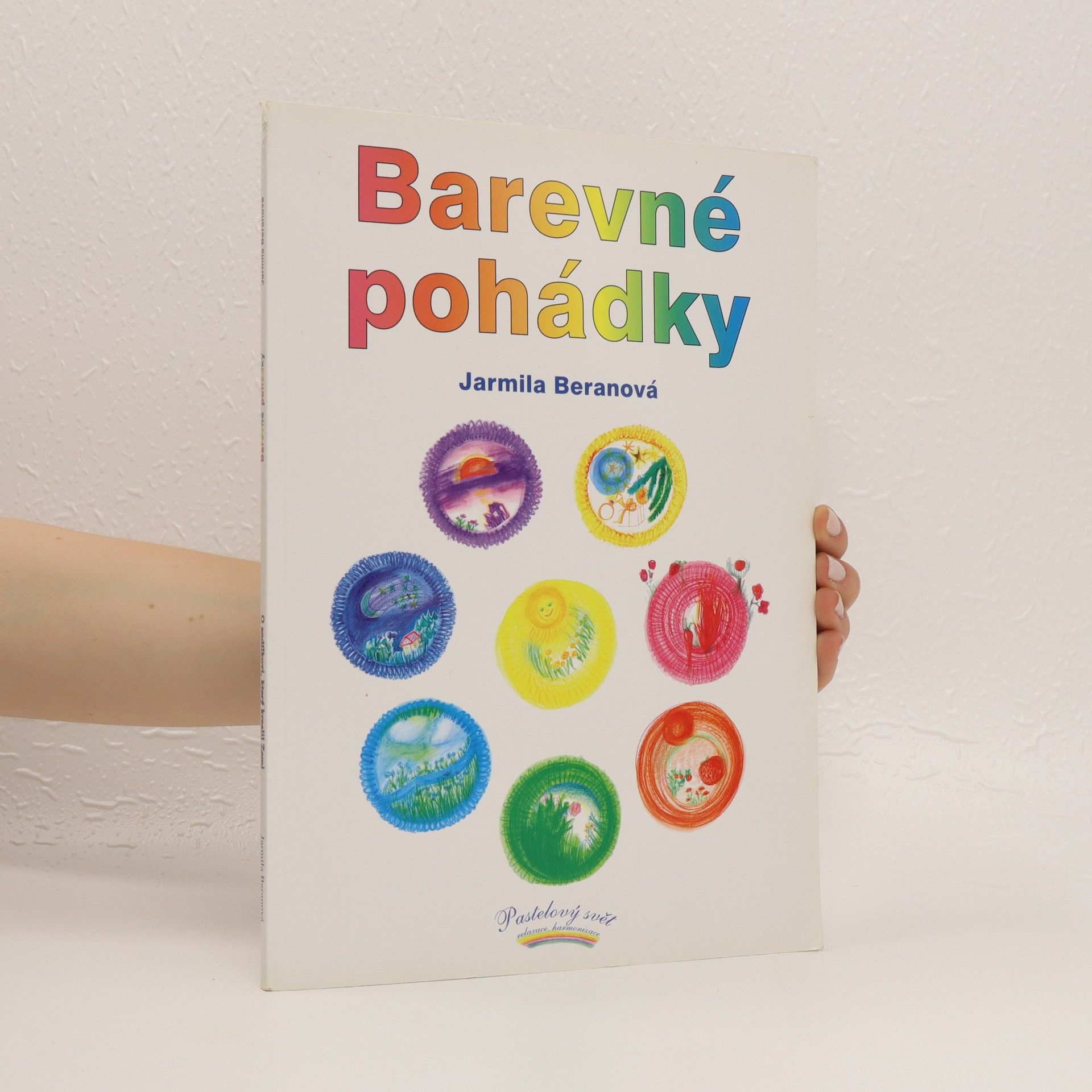 Jarmila Beranová Barevné pohádky. O andílkovi, který kreslil Zemi. O zatoulané hvězdičce. Jak děti obejmuly Zemi