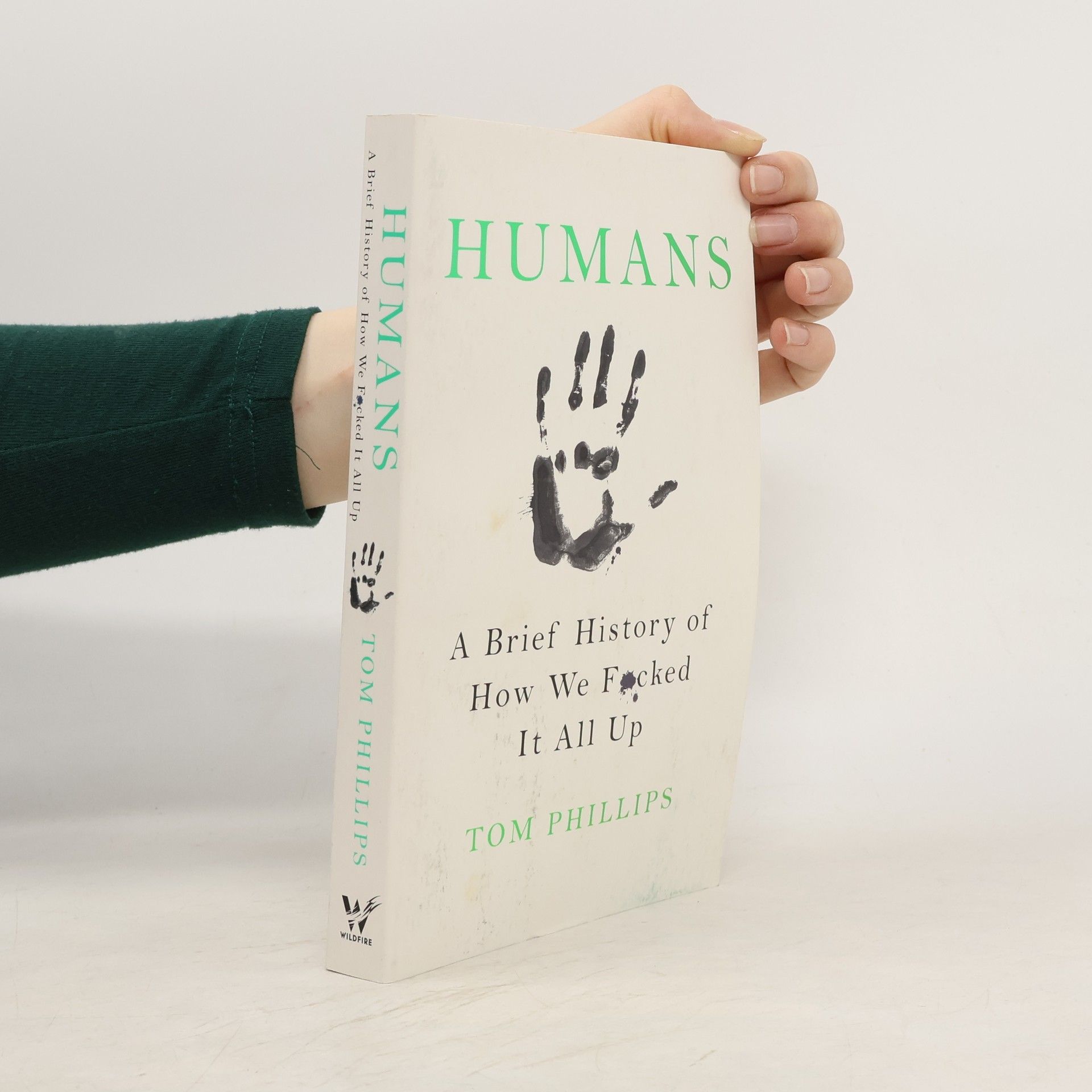 Tom Phillips Humans: A Brief History of How We Fucked It All Up