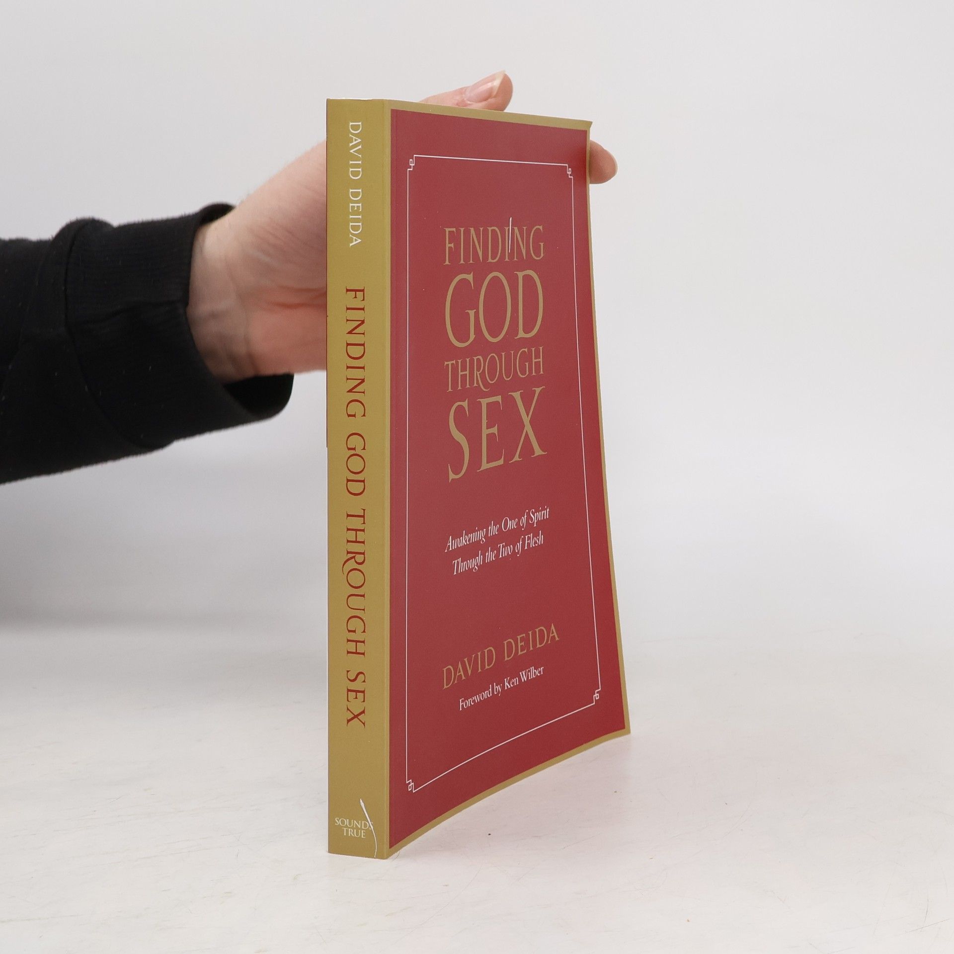 David Deida Finding God Through Sex: Awakening the One of Spirit Through the Two of Flesh