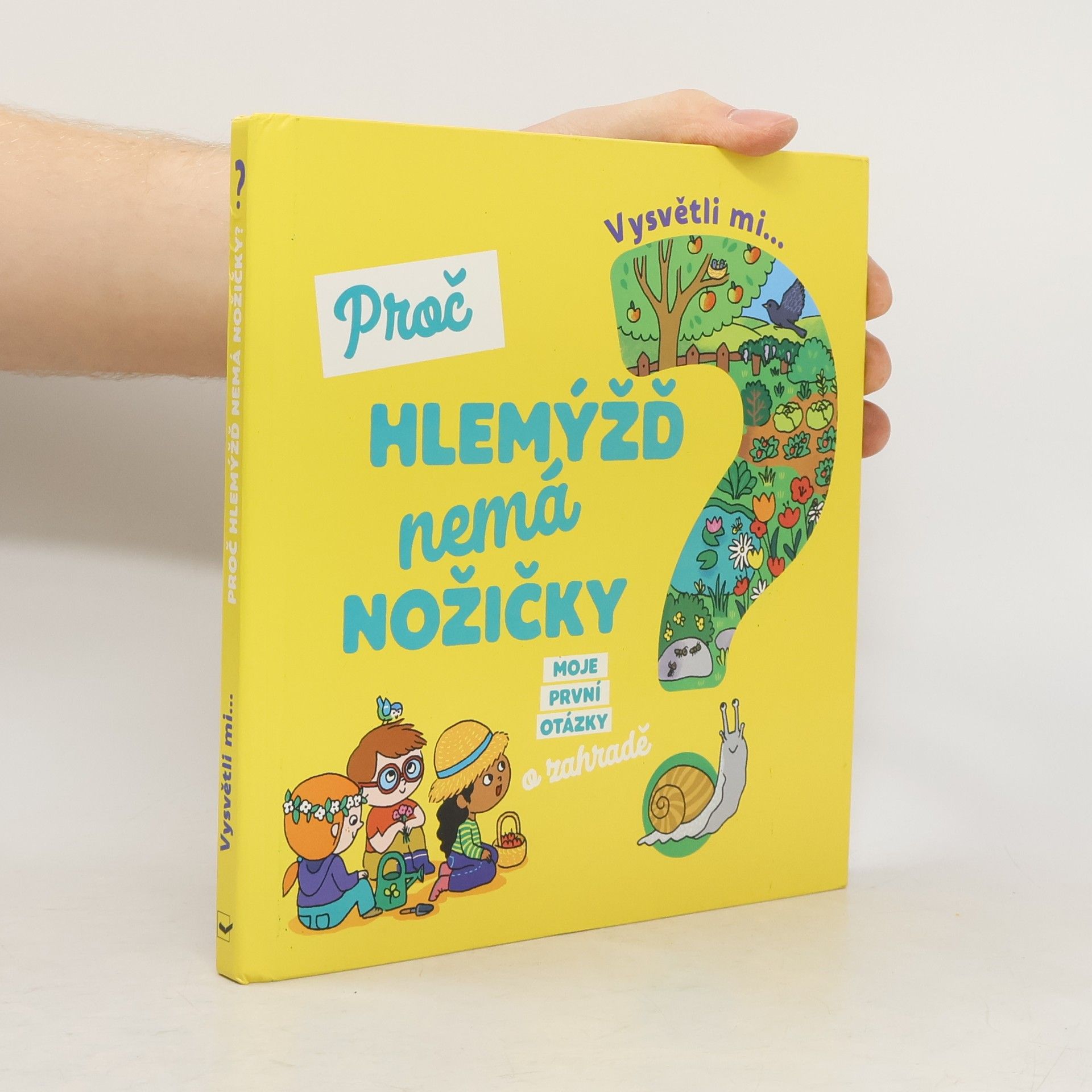 Joséphine Sauvage Vysvětli mi... Proč hlemýžď nemá nožičky?