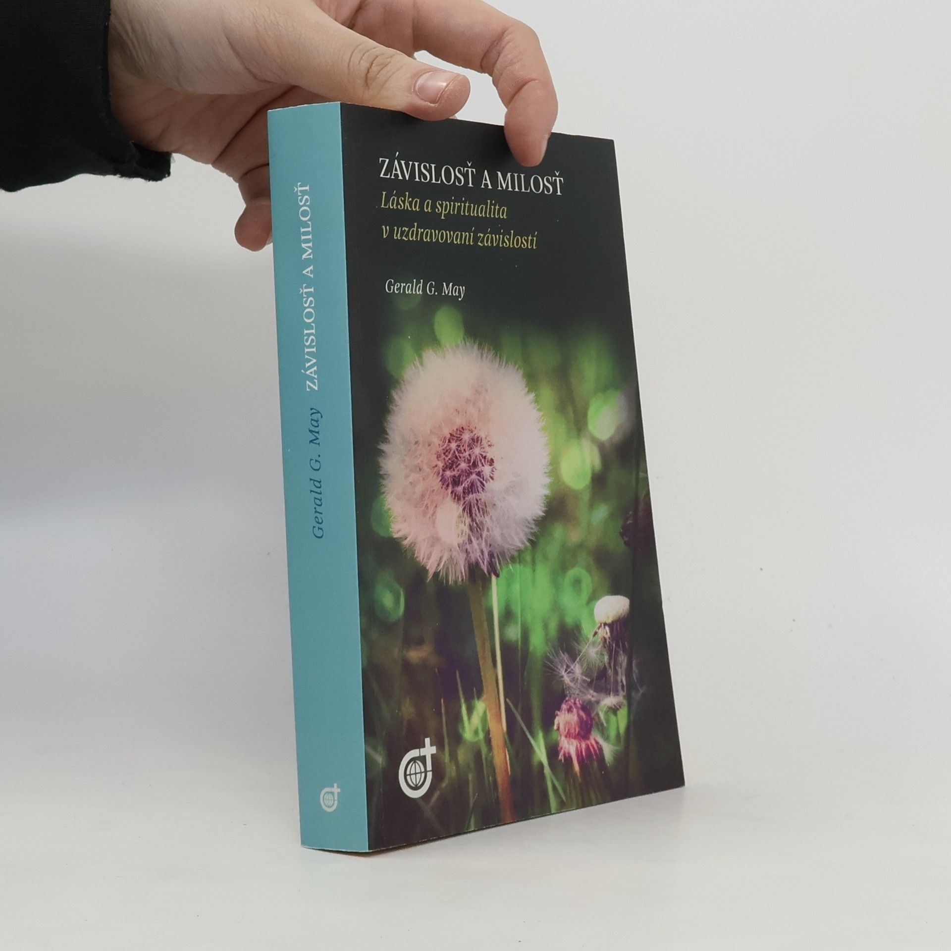 Gerald G. May Závislosť a milosť (Láska a spiritualita v uzdravovaní závislostí)