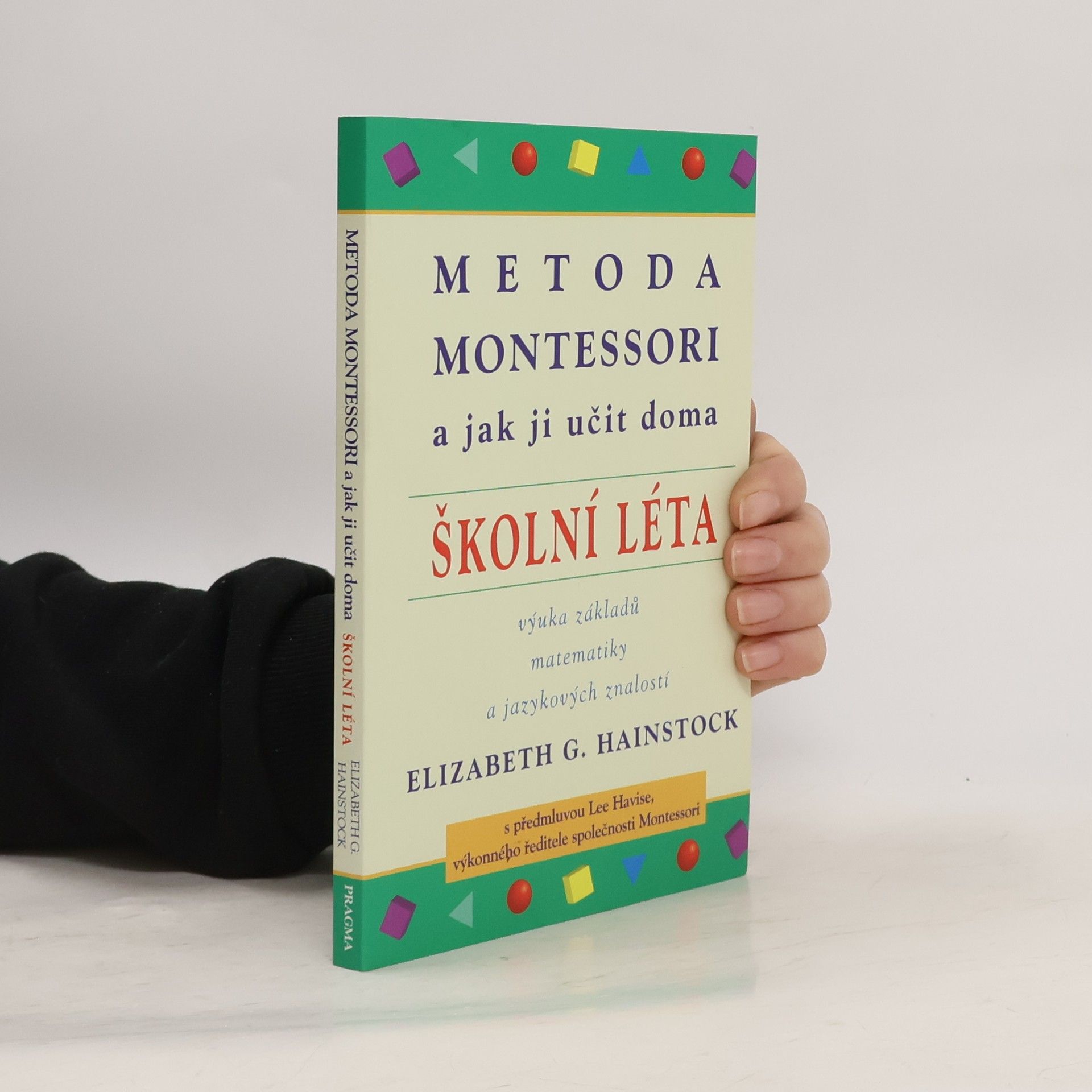Elizabeth G. Hainstock Metoda Montessori a jak ji učit doma : školní léta