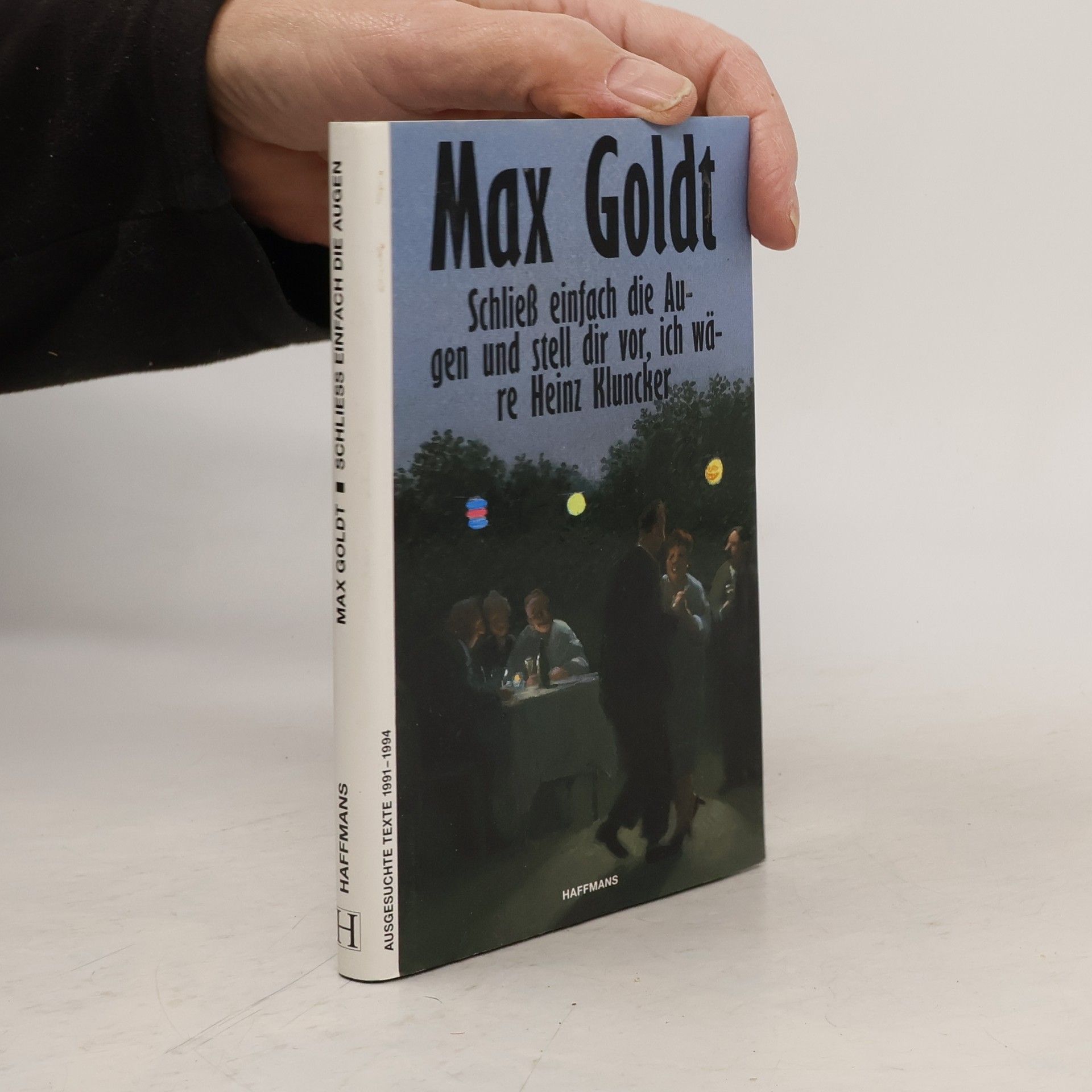 Max Goldt Schließ einfach die Augen und stell dir vor, ich wäre Heinz Kluncker. Ausgesuchte Texte 1991-1994