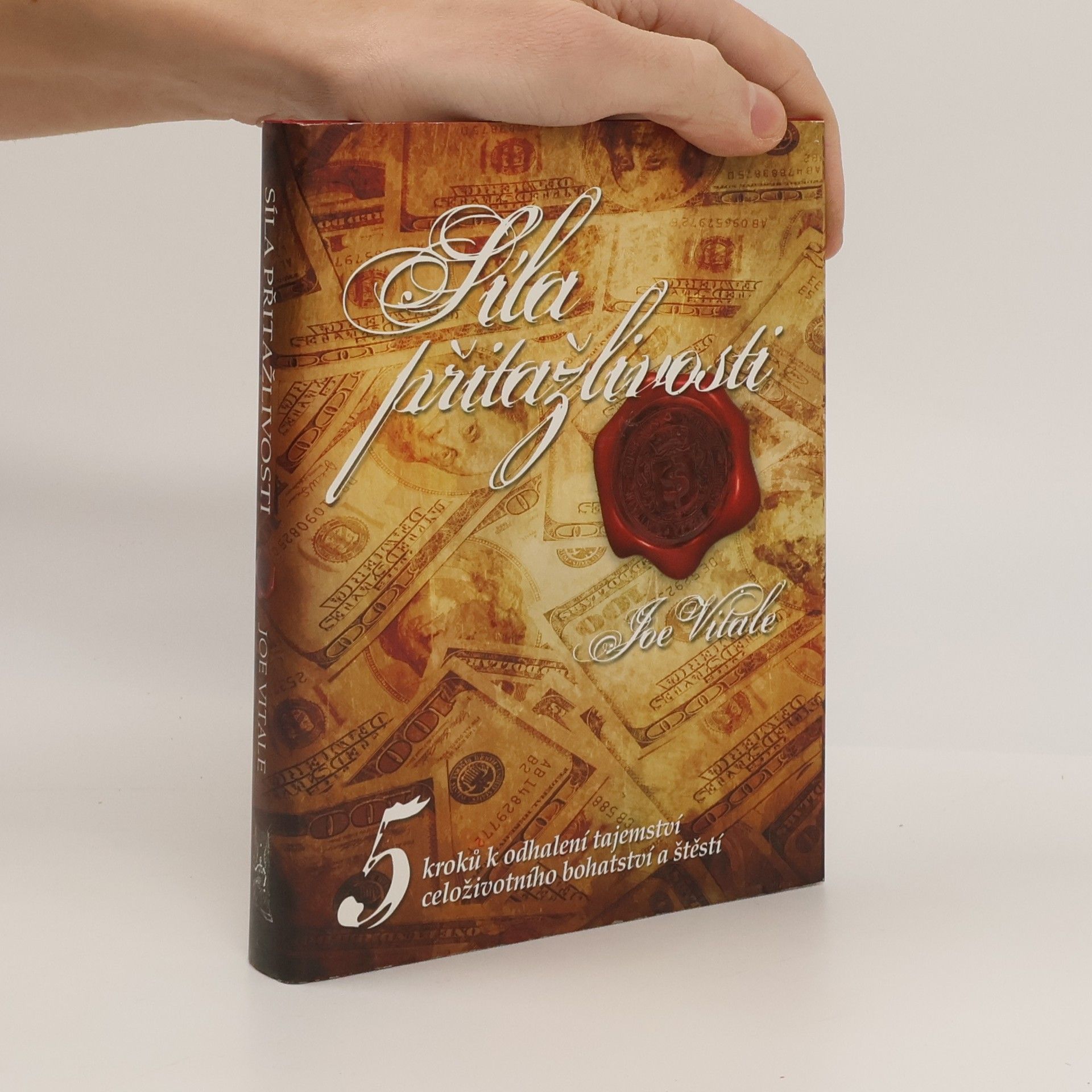 Joe Vitale Síla přitažlivosti. 5 kroků k odhalení tajemství celoživotního bohatství a štěstí