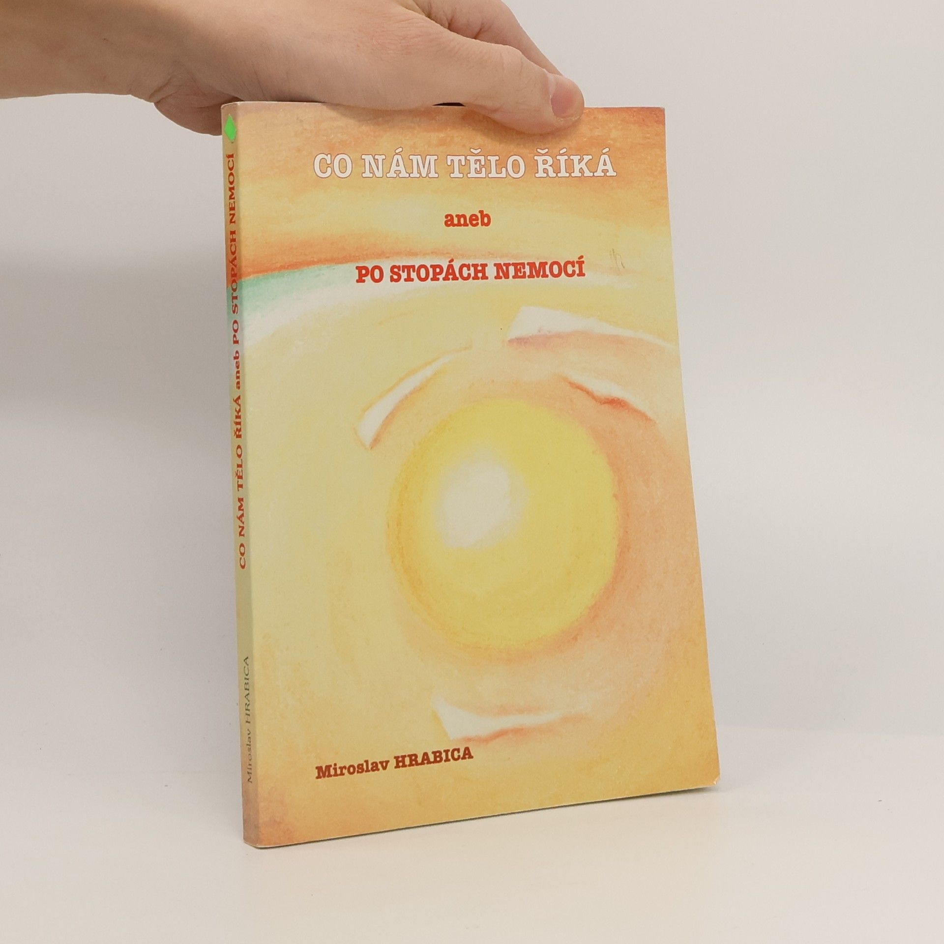 Miroslav Hrabica Co nám tělo říká, aneb, Po stopách nemocí