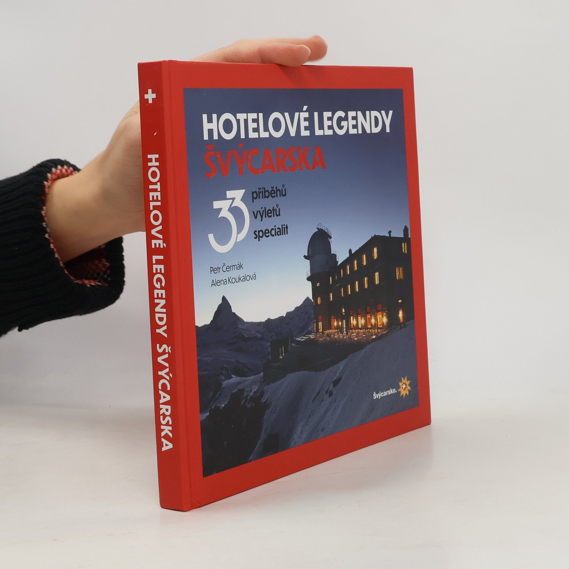 Petr Čermák Hotelové legendy Švýcarska : 33 příběhů, výletů, specialit