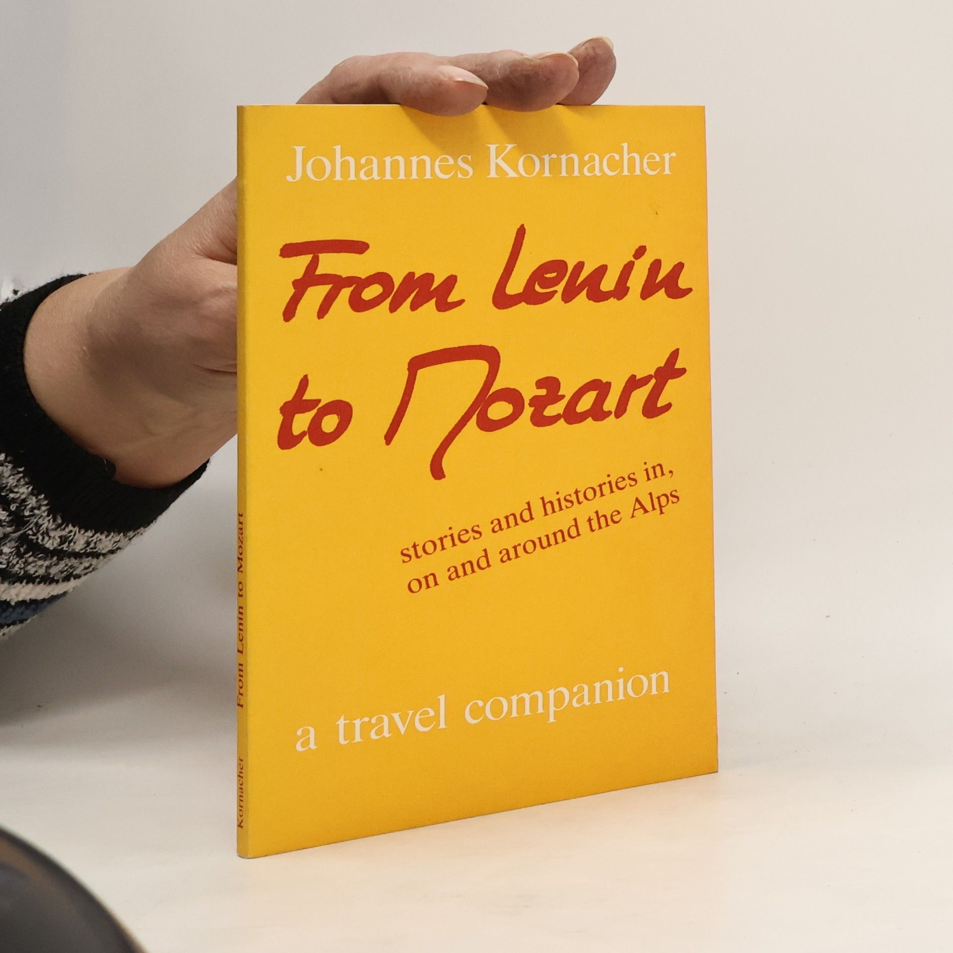 Johannes Kornacher From Lenin to Mozart: Stories and Histories In, On and Around the Alps