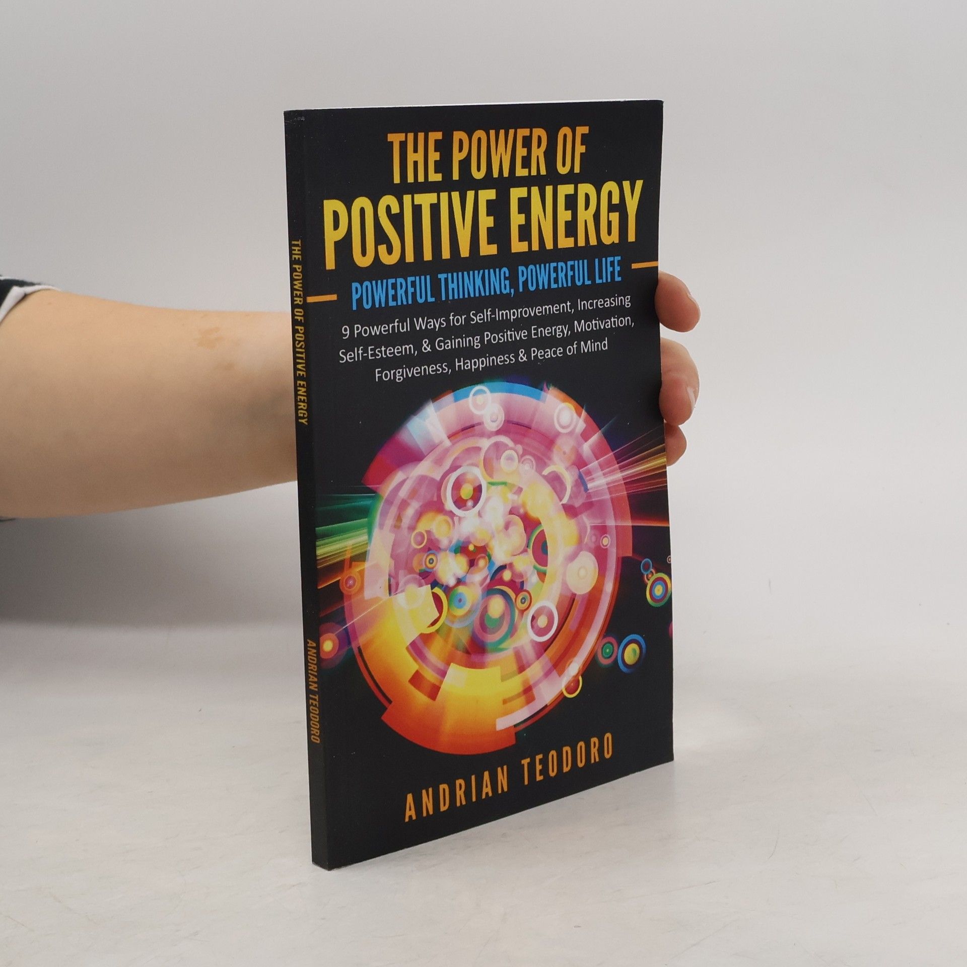 Andrian Teodoro The Power of Positive Energy: Powerful Thinking, Powerful Life