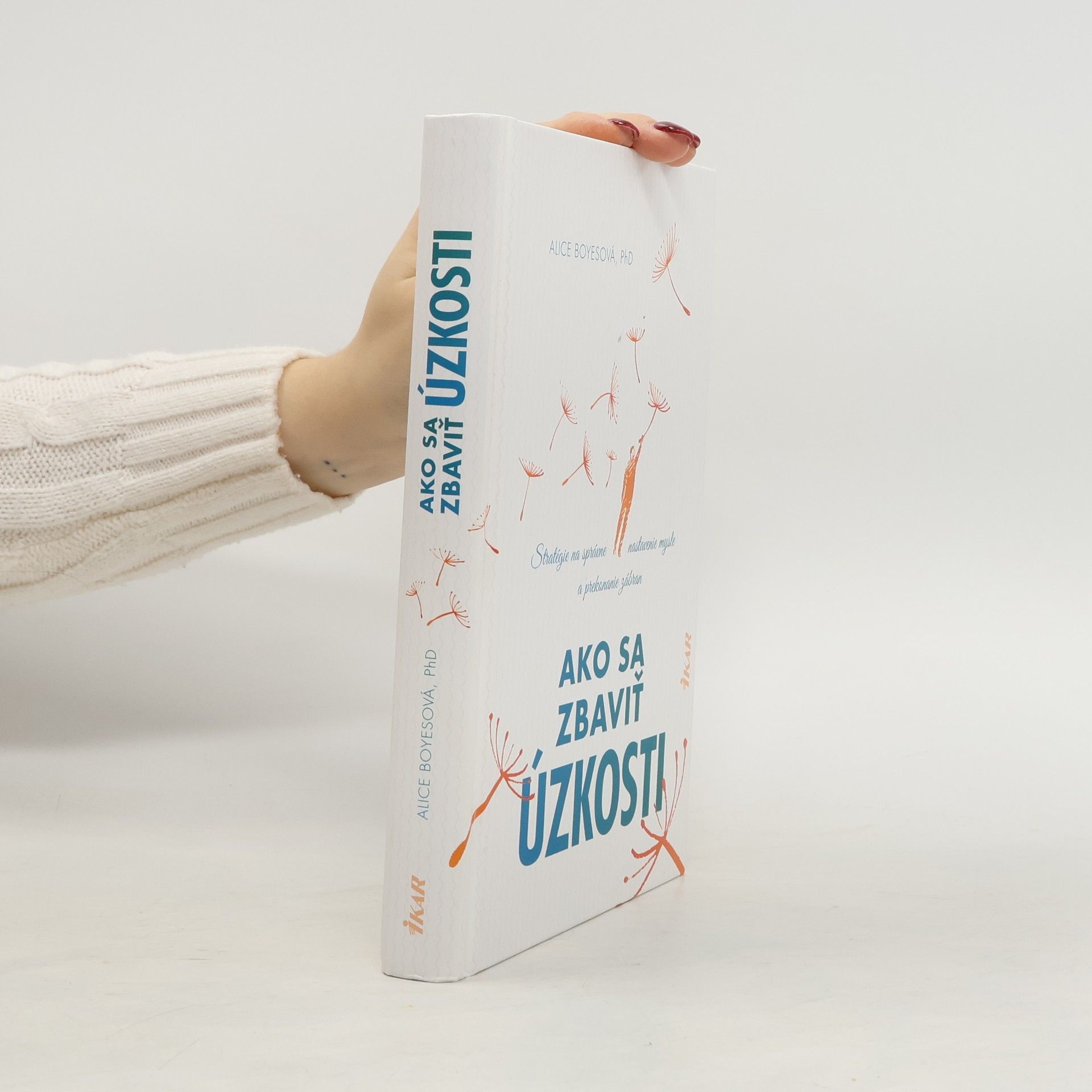 Alice Boyes Ako sa zbaviť úzkosti