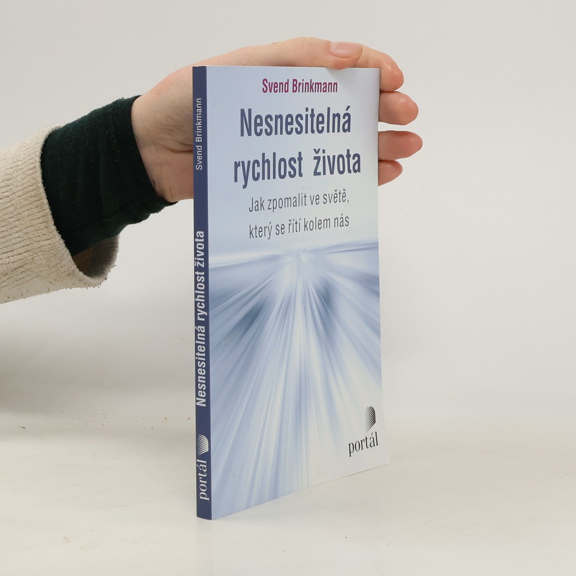 Svend Brinkmann Nesnesitelná rychlost života. Jak zpomalit ve světě, který se řítí kolem nás
