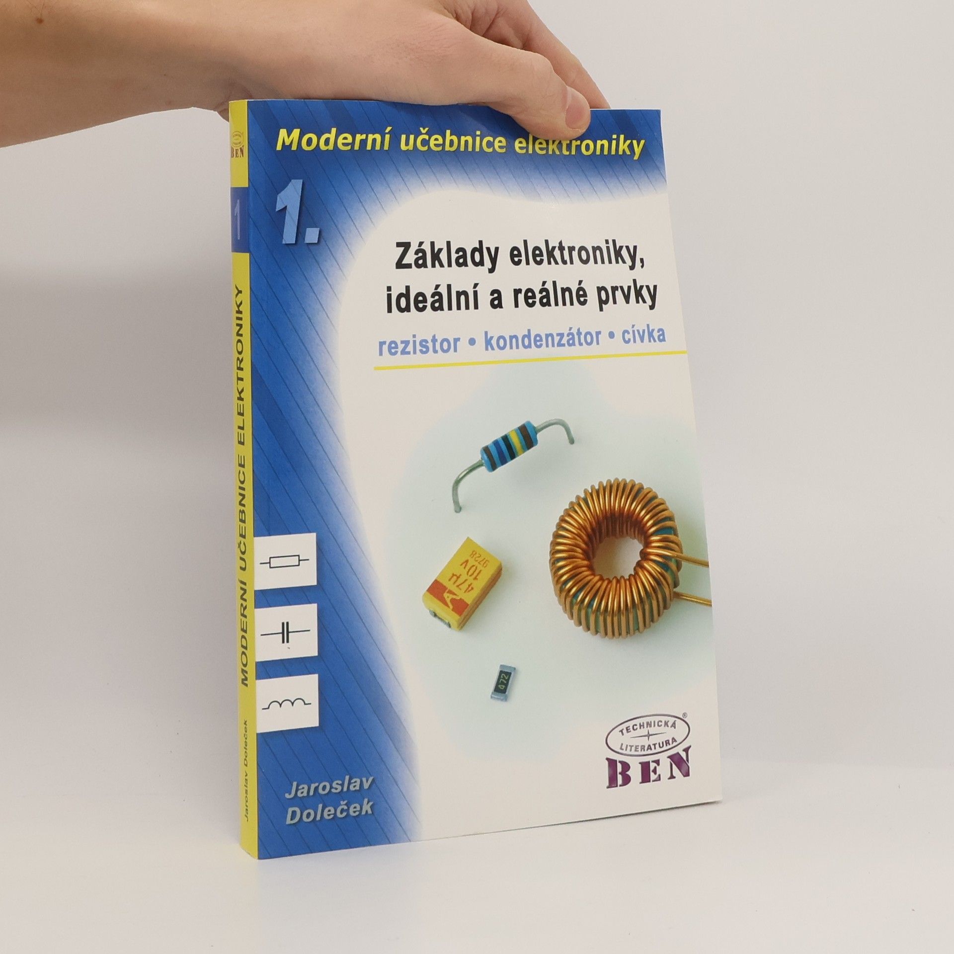 Moderní učebnice elektroniky. 1. díl, Základy elektroniky, ideální a reálné prvky : rezistor, kondenzátor, cívka
