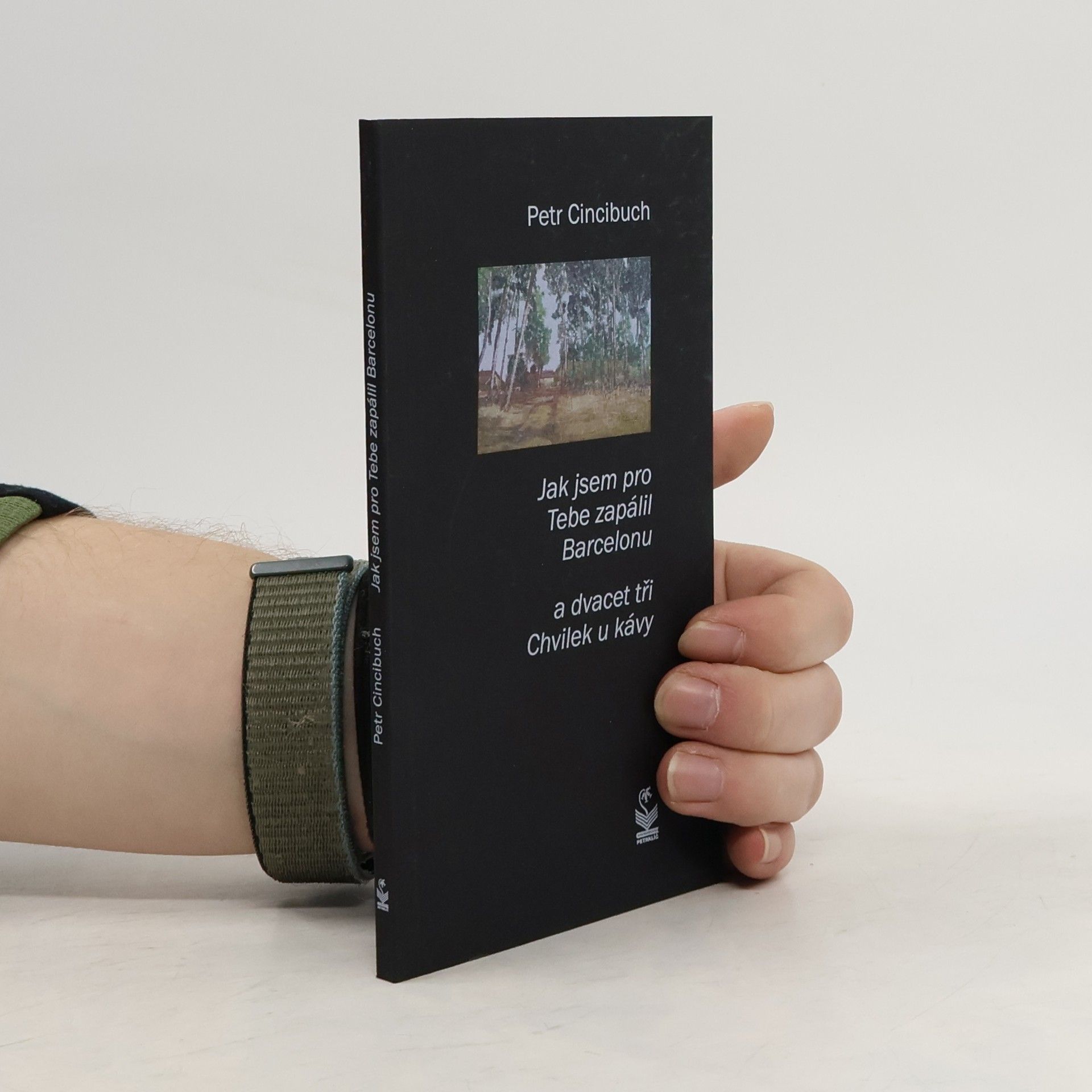 Petr Cincibuch Jak jsem pro Tebe zapálil Barcelonu a dvacet tři Chvilek u kávy