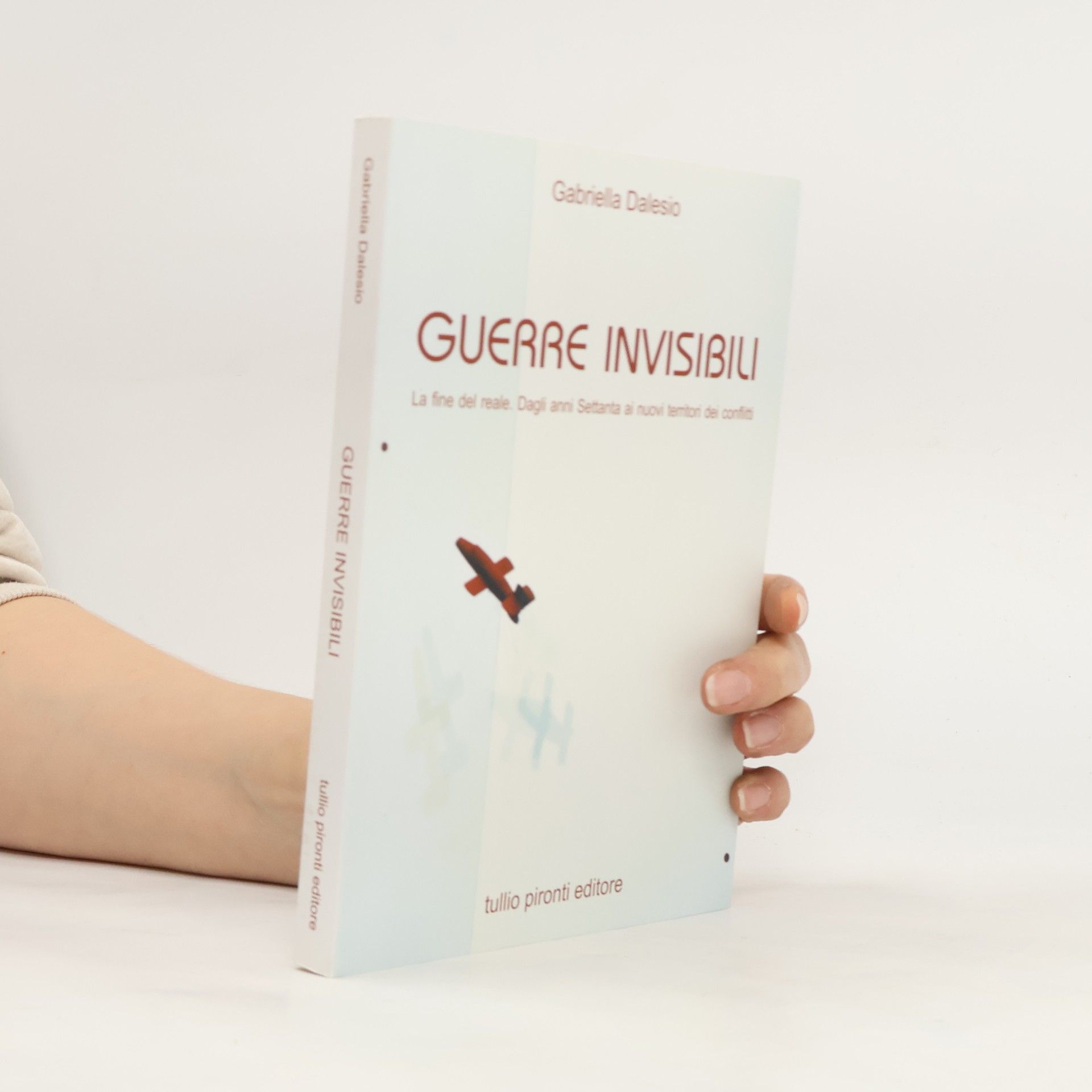 Gabriella Dalesio Guerre invisibili. La fine del reale. Dagli anni Settanta ai nuovi territori dei conflitti