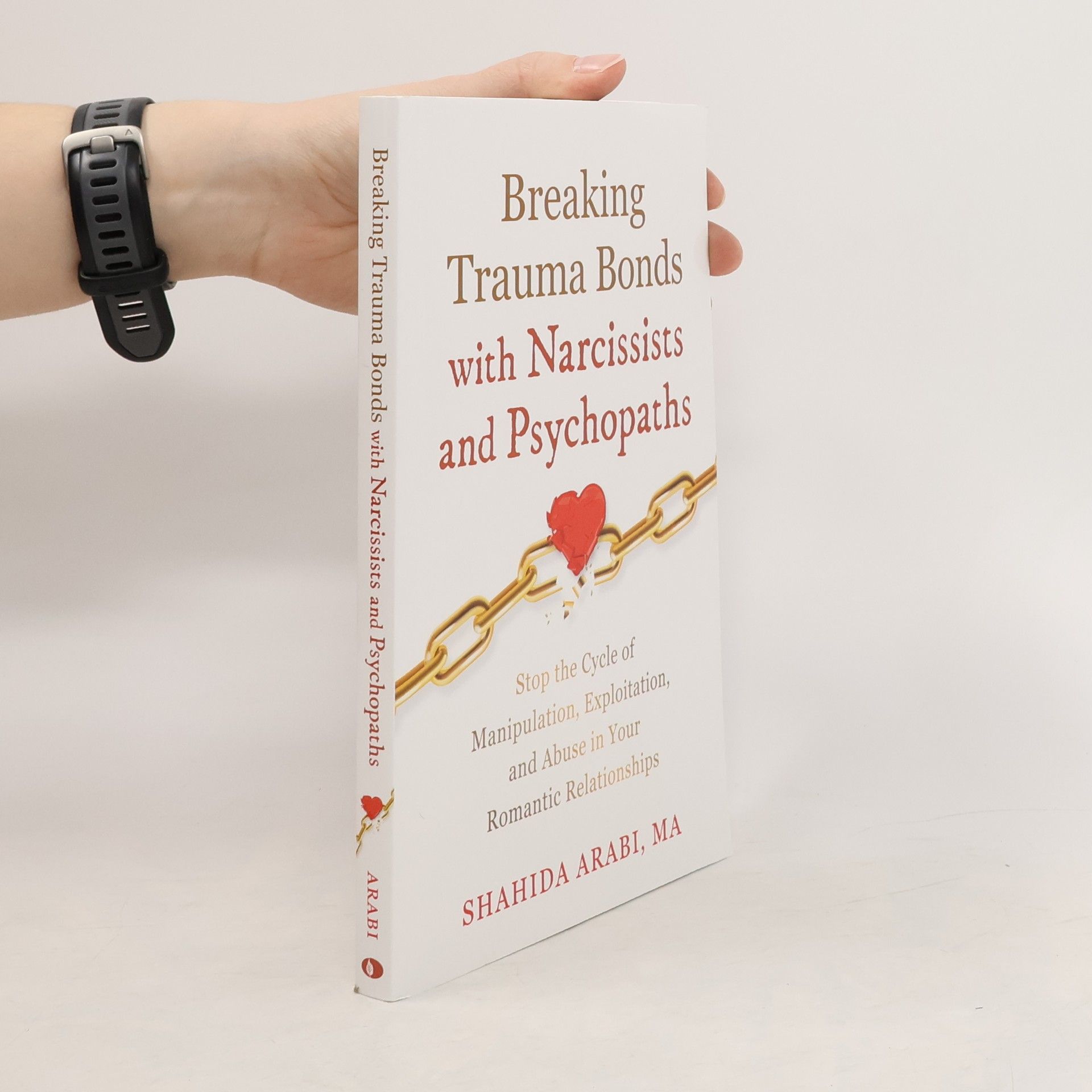 Shahida Arabi Breaking Trauma Bonds with Narcissists and Psychopaths