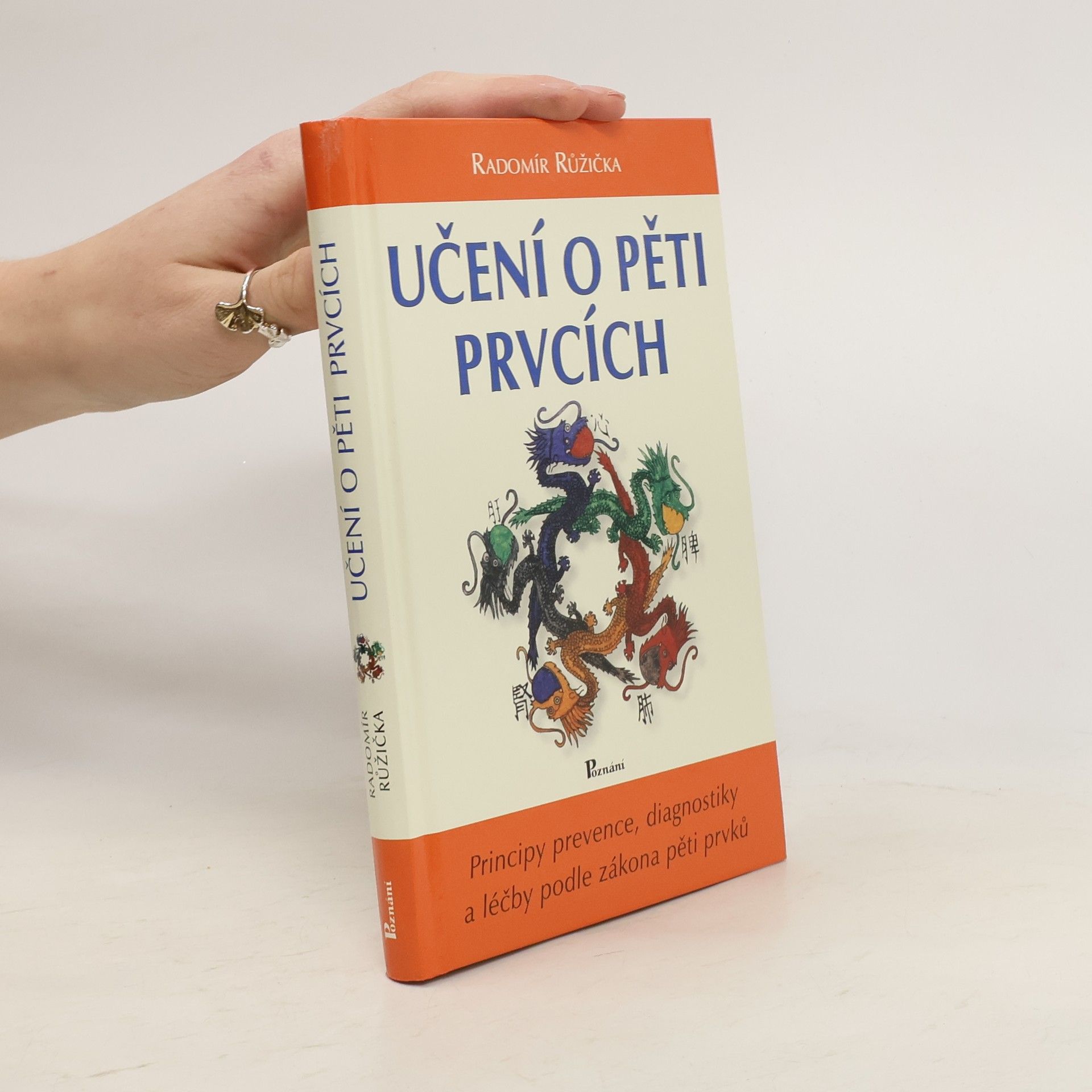 Radomír Růžička Učení o pěti prvcích. Principy prevence, diagnostiky a léčby podle zákona pěti prvků
