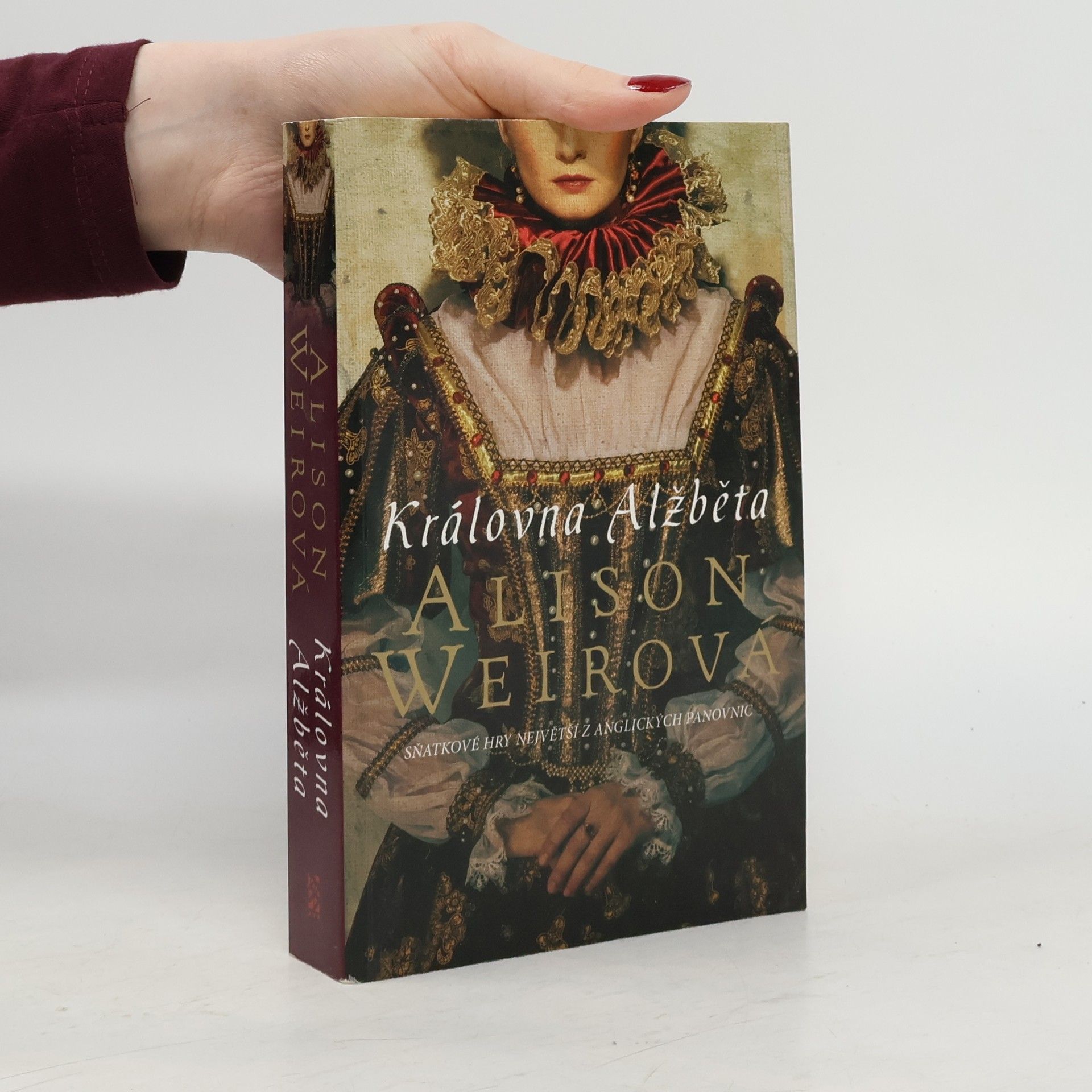 Alison Weir Královna Alžběta. Sňatkové hry největší z anglických panovnic