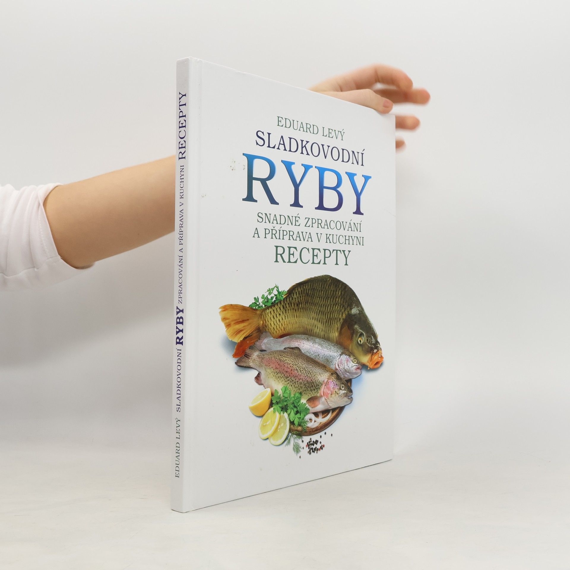 Sladkovodní ryby. Snadné zpracování a příprava v kuchyni : recepty