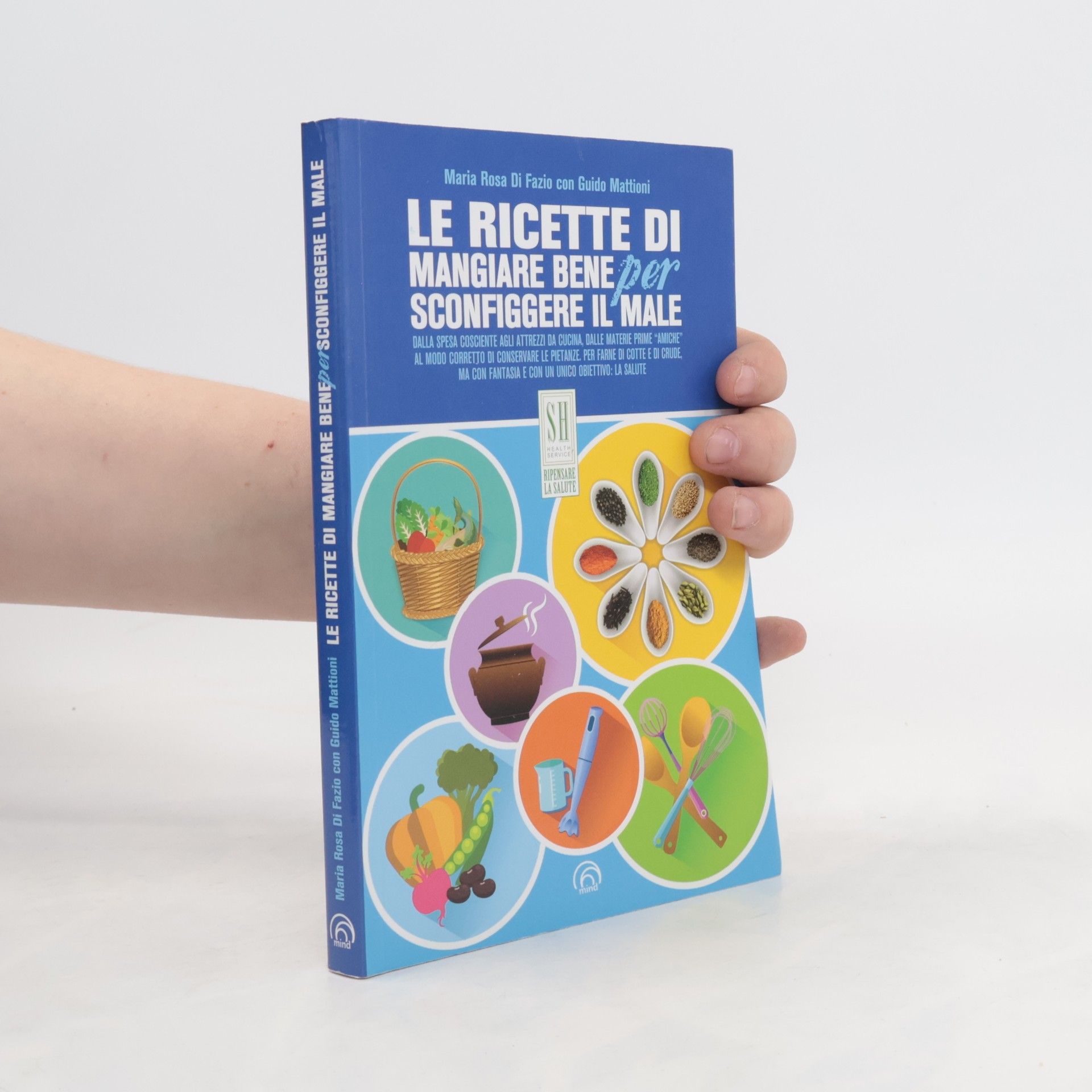 Maria Rosa Di Fazio Le ricette di mangiare bene per sconfiggere il male