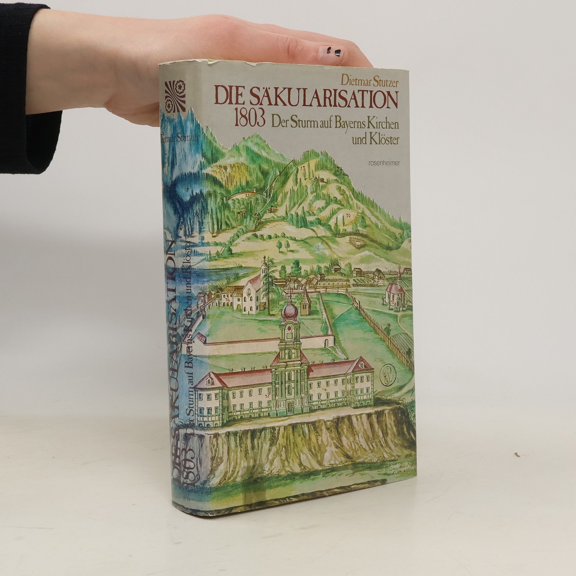 Die Säkularisation 1803 : Der Sturm auf Bayerns Kirchen und Klöster