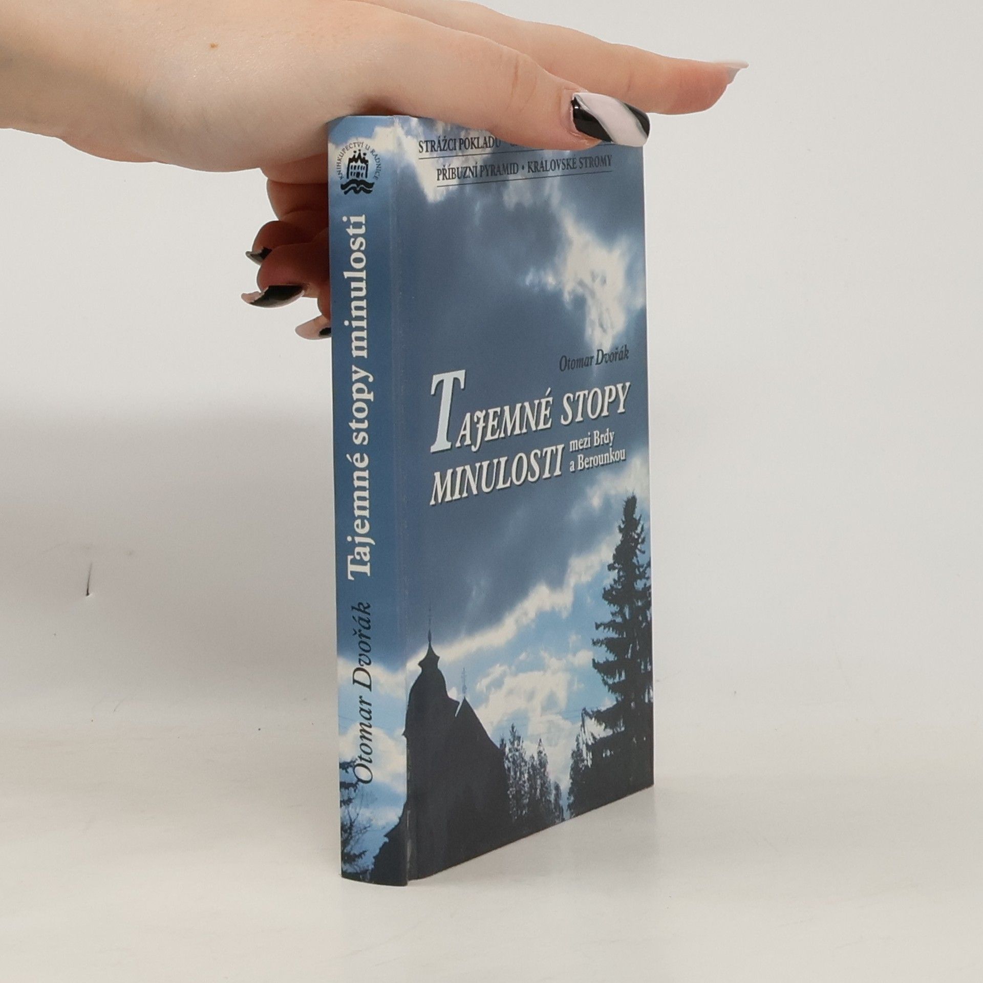 Otomar Dvořák Tajemné stopy minulosti. Mezi Brdy a Berounkou