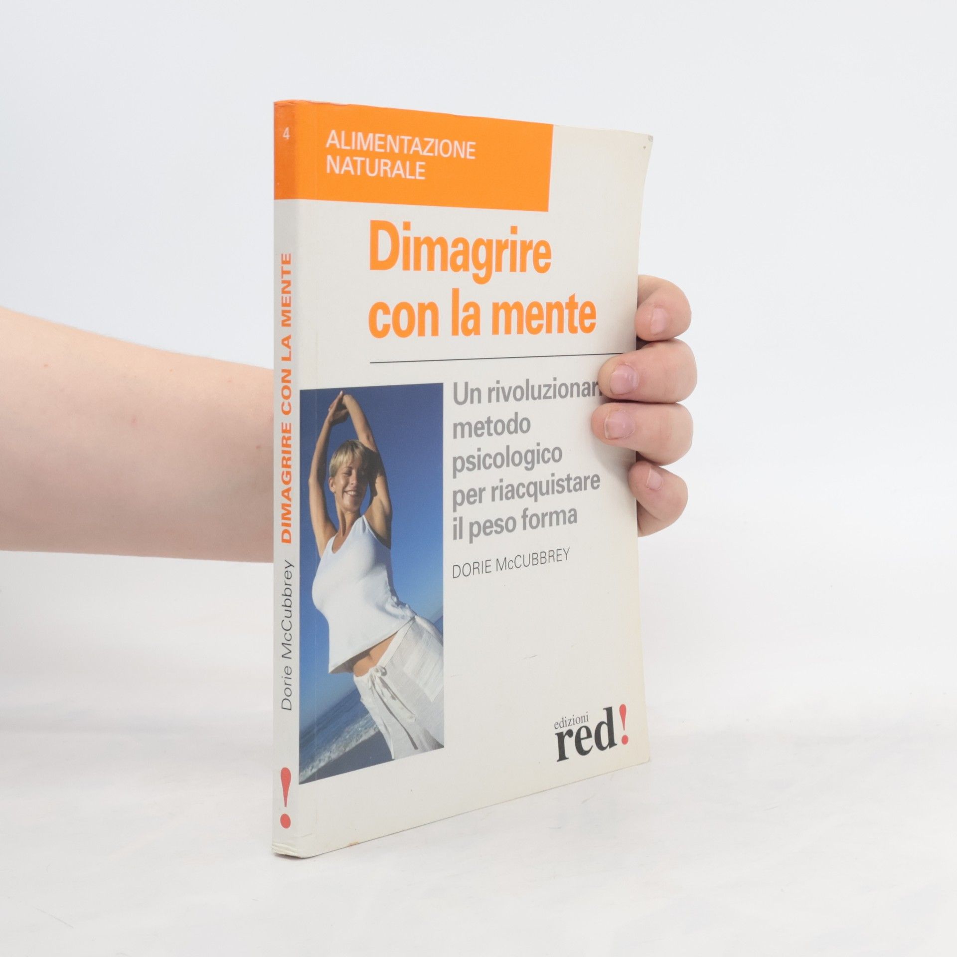 Dorie McCubbrey Dimagrire con la mente. Un rivoluzionario metodo psicologico per riacquistare il peso forma