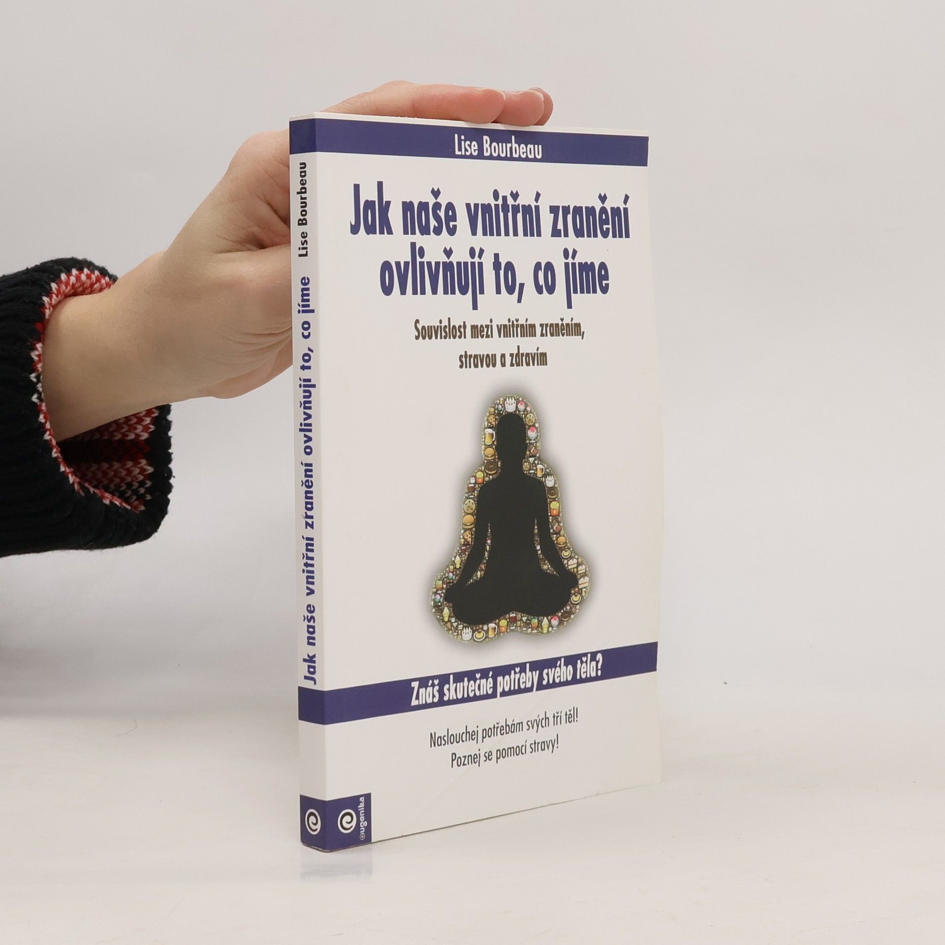 Lise Bourbeau Jak naše vnitřní zranění ovlivňuje to, co jíme - Souvislost mezi vnitřním zraněním, stravou a zdravím