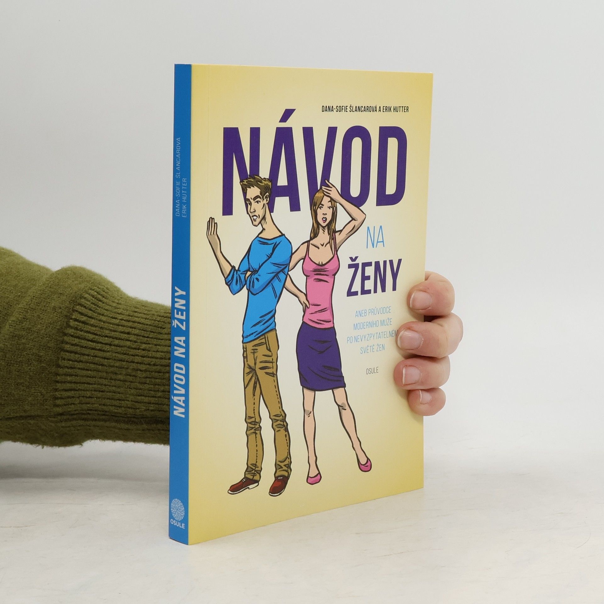 Dana Sofie Šlancarová Návod na ženy, aneb, Průvodce moderního muže po nevyzpytatelném světě žen