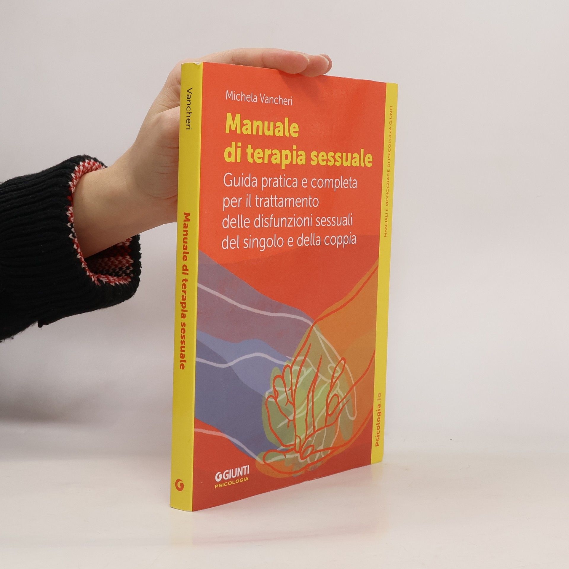 Michela Vancheri Manuali e monografie di psicologia: Manuale di terapia sessuale. Guida pratica e completa per il trattamento delle disfunzioni sessuali del singolo e della coppia