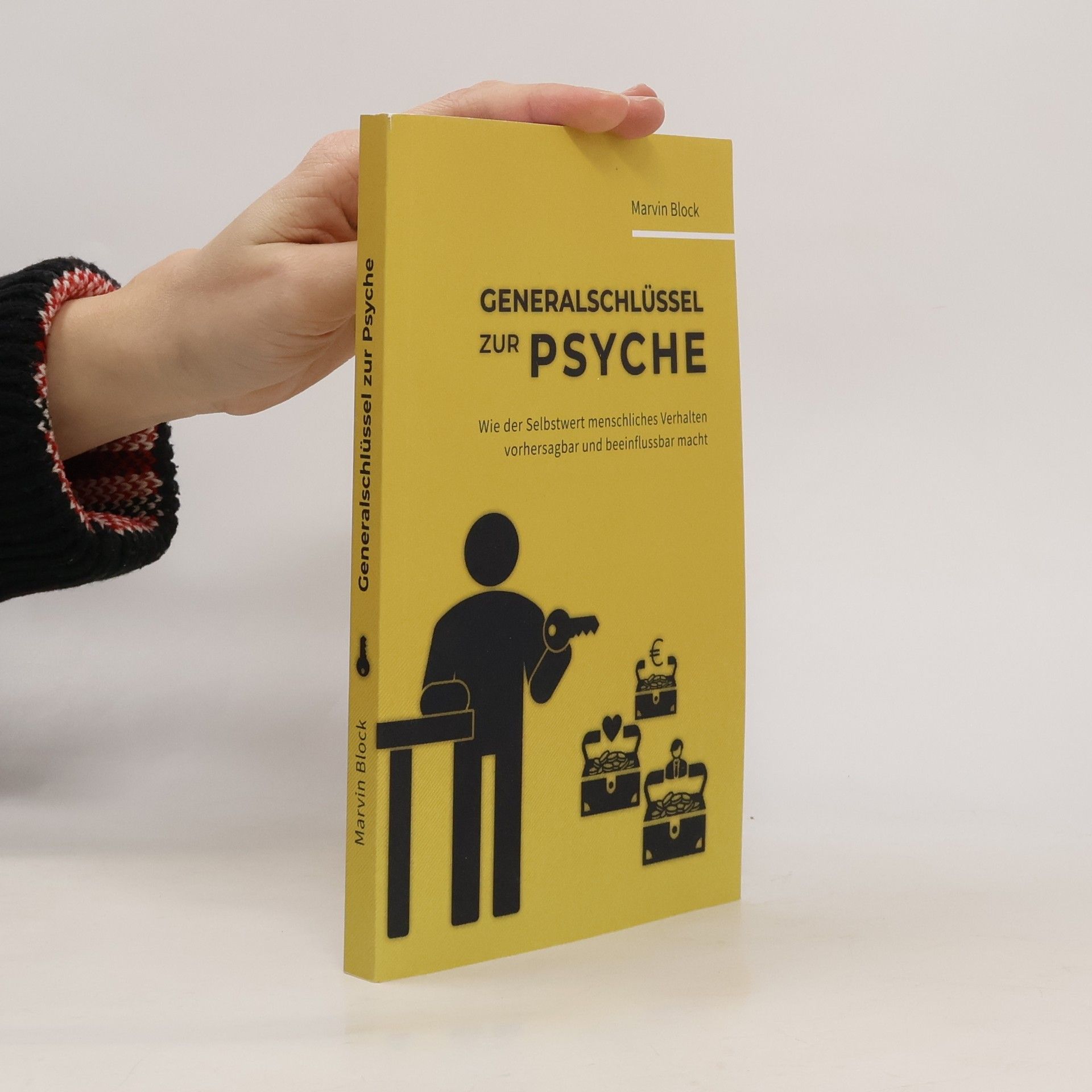 Generalschlüssel zur Psyche. Wie der Selbstwert menschliches Verhalten vorhersagbar und beeinflussbar macht