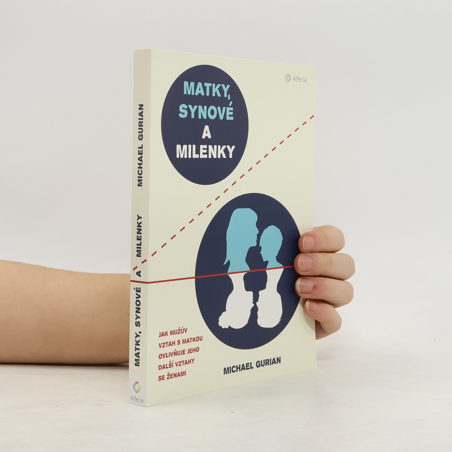 Michael Gurian Matky, synové a milenky: Jak mužův vztah s matkou ovlivňuje jeho další vztahy se ženami