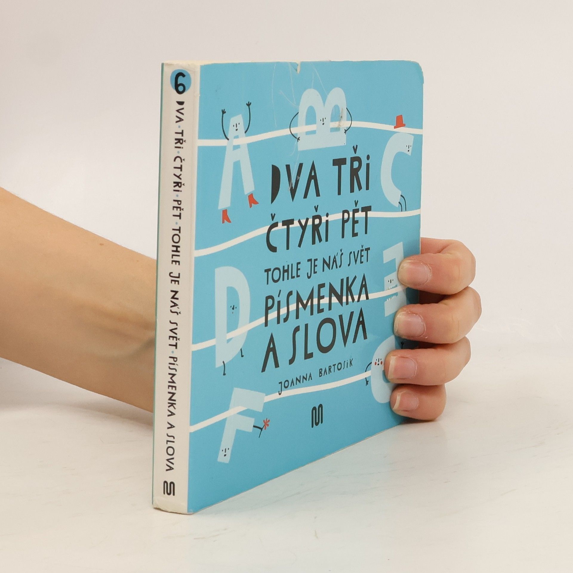 Joanna Bartosik Dva, tři, čtyři, pět - tohle je náš svět. Písmenka a slova