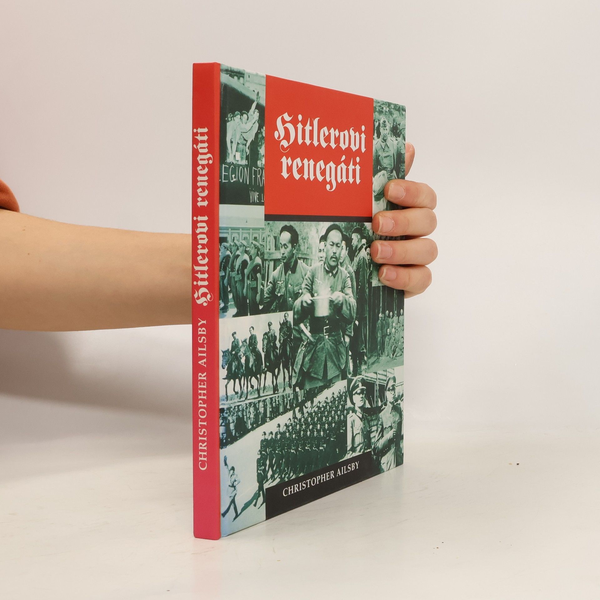 Christopher Ailsby Hitlerovi renegáti: Cizinci ve službách Třetí říše