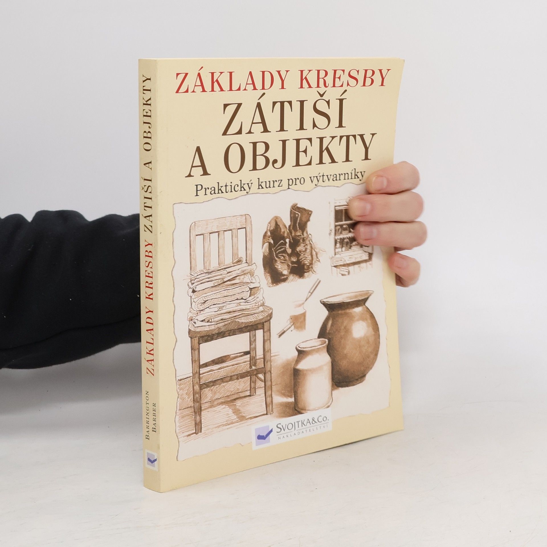 Barrington Barber Základy kresby. Zátiší a objekty. Praktický a inspirativní kurz