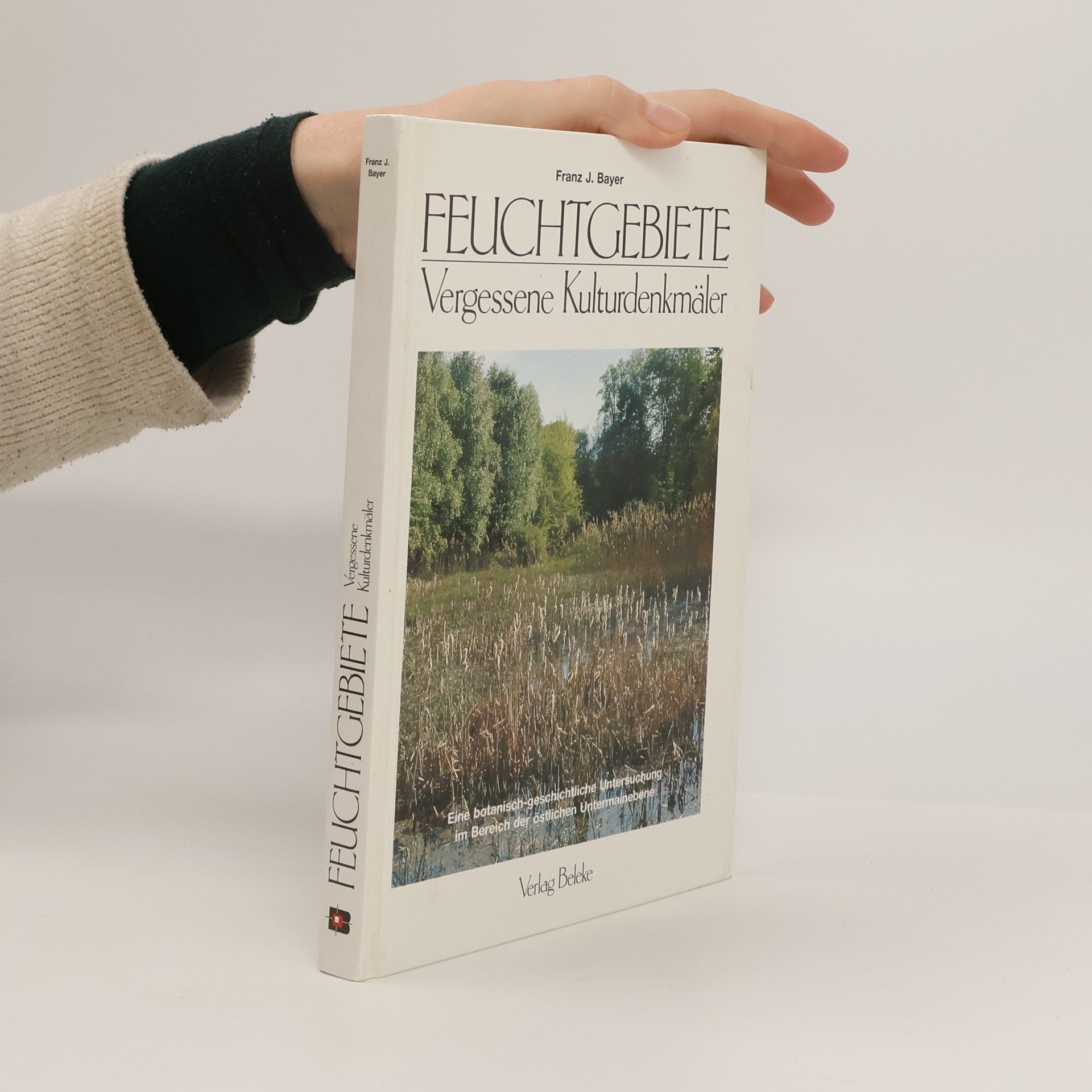 Franz J. Bayer Feuchtgebiete - vergessene Kulturdenkmäler