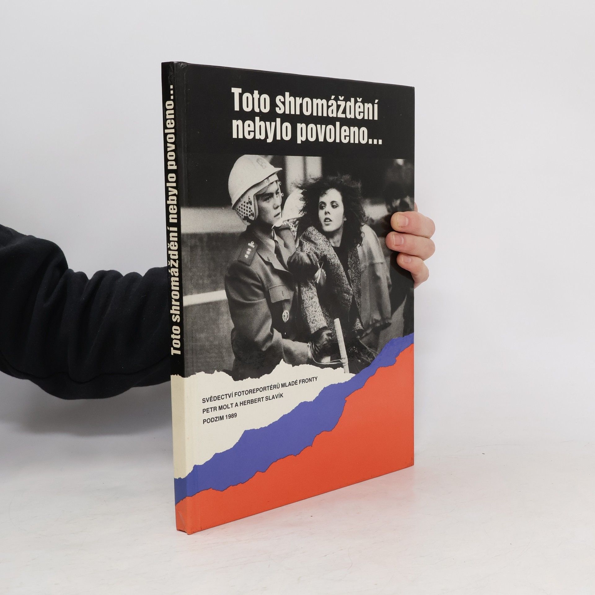 Petr Molt Toto shromáždění nebylo povoleno... : svědectví fotoreportérů Mladé fronty : podzim 1989