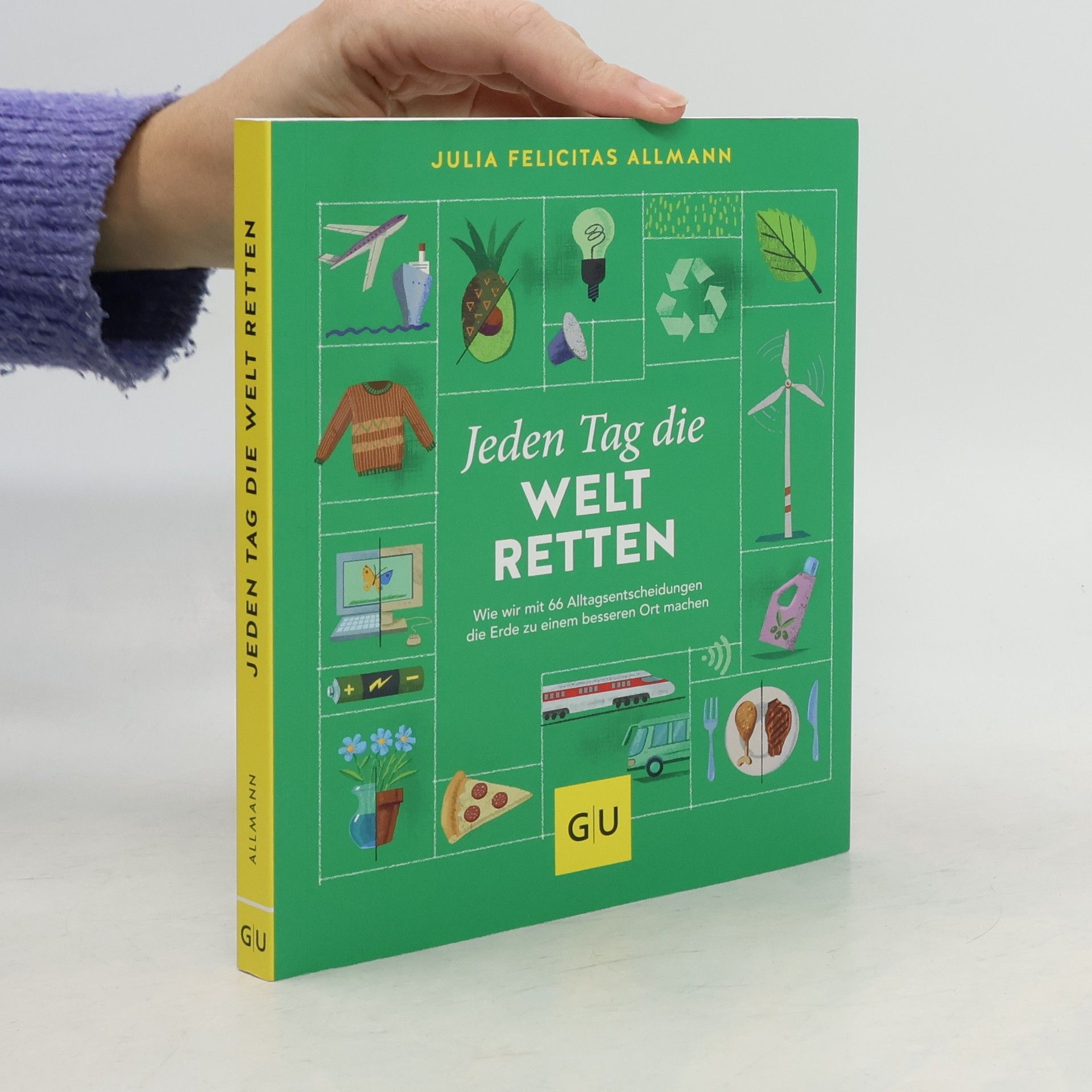 Julia Felicitas Allmann Jeden Tag die Welt retten. Wie wir mit 66 Alltagsentscheidungen die Erde zu einem besseren Ort machen
