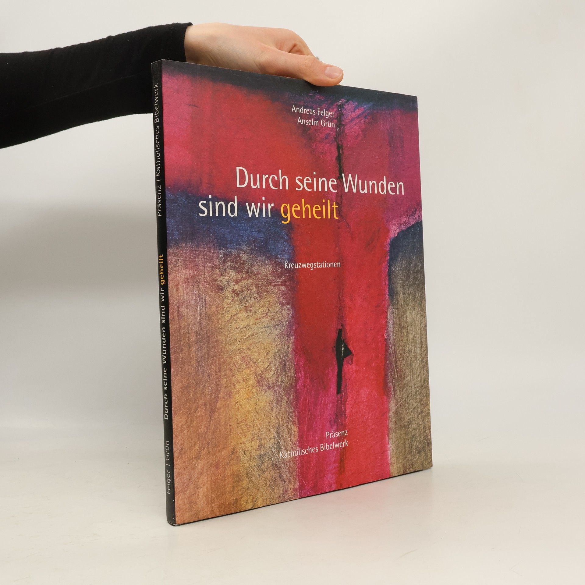 Andreas Felger Durch seine Wunden sind wir geheilt