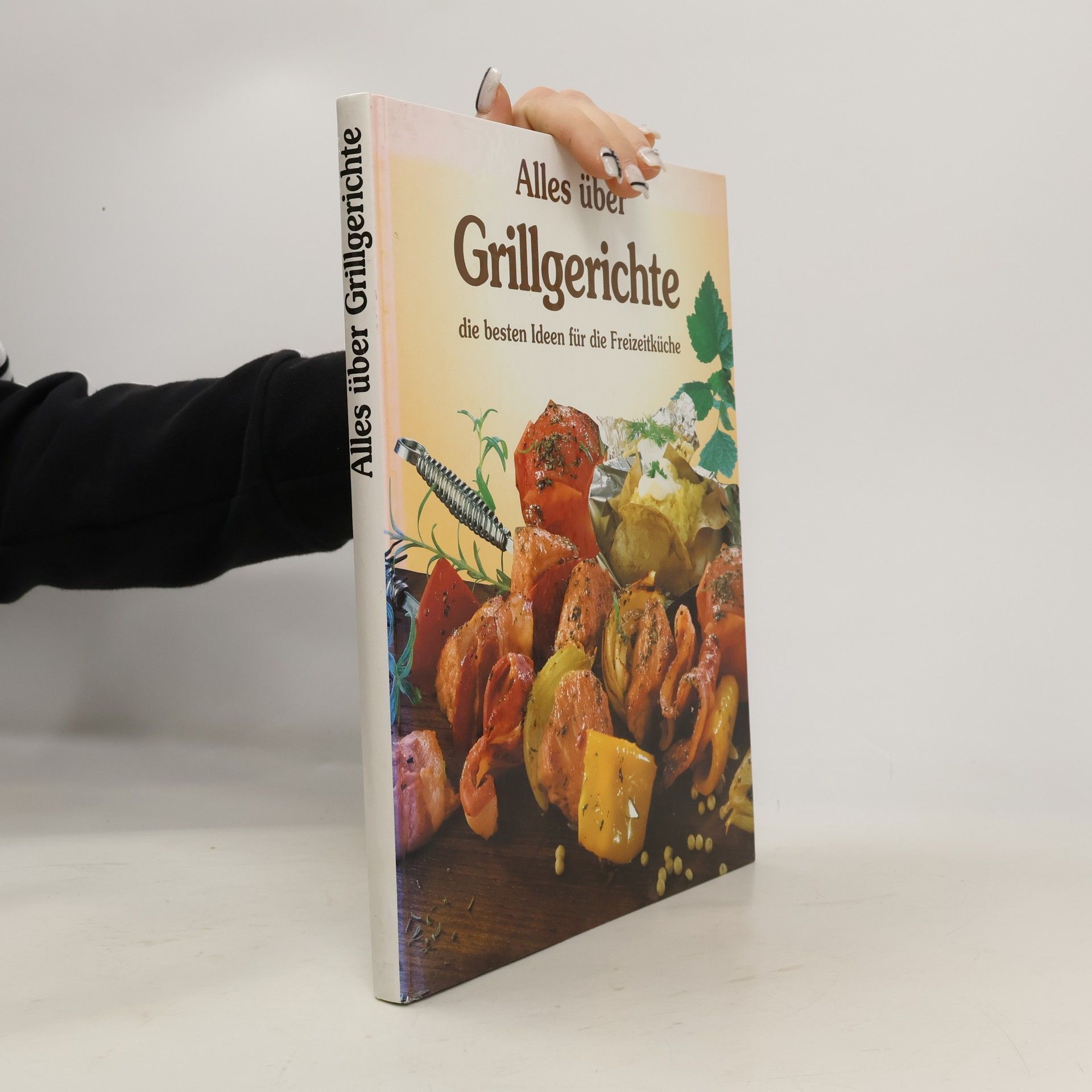 Autorenkollektiv Alles über Grillgerichte : die besten Ideen für die Freizeitküche