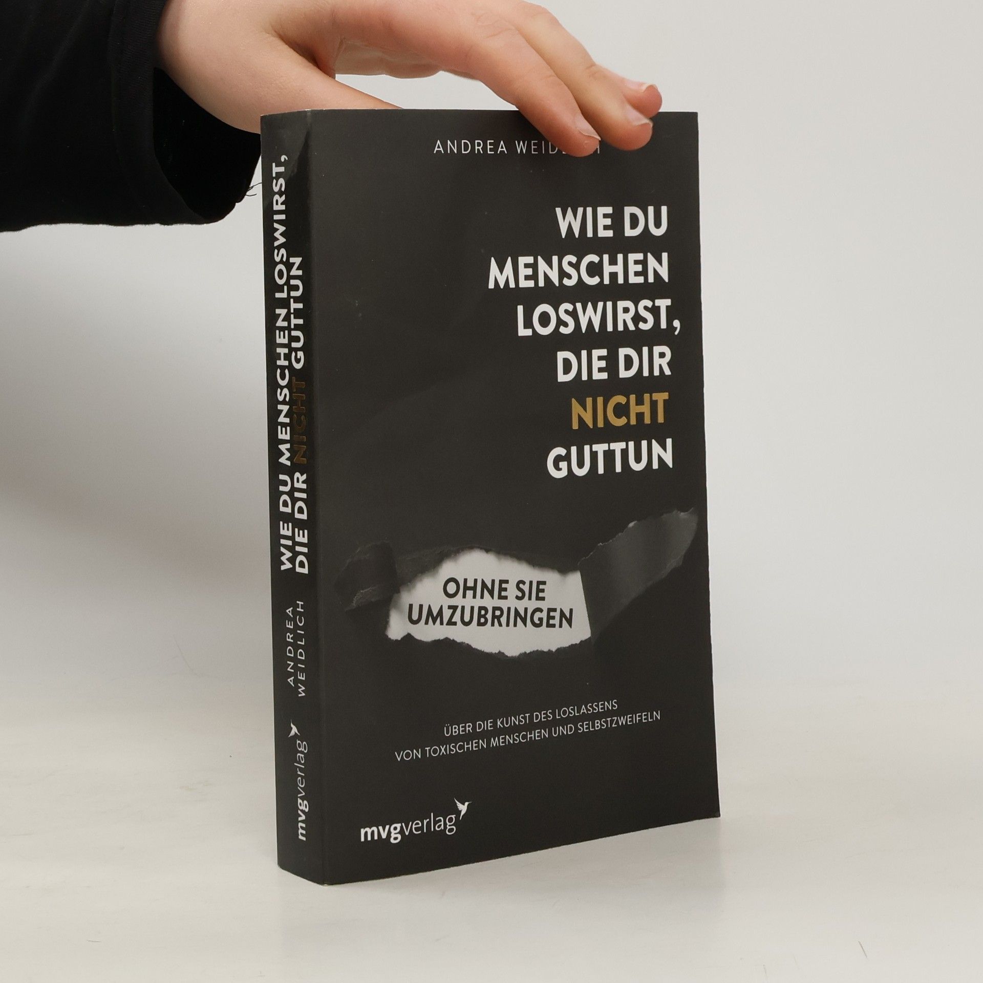 Andrea Weidlich Wie du Menschen loswirst, die dir nicht guttun, ohne sie umzubringen