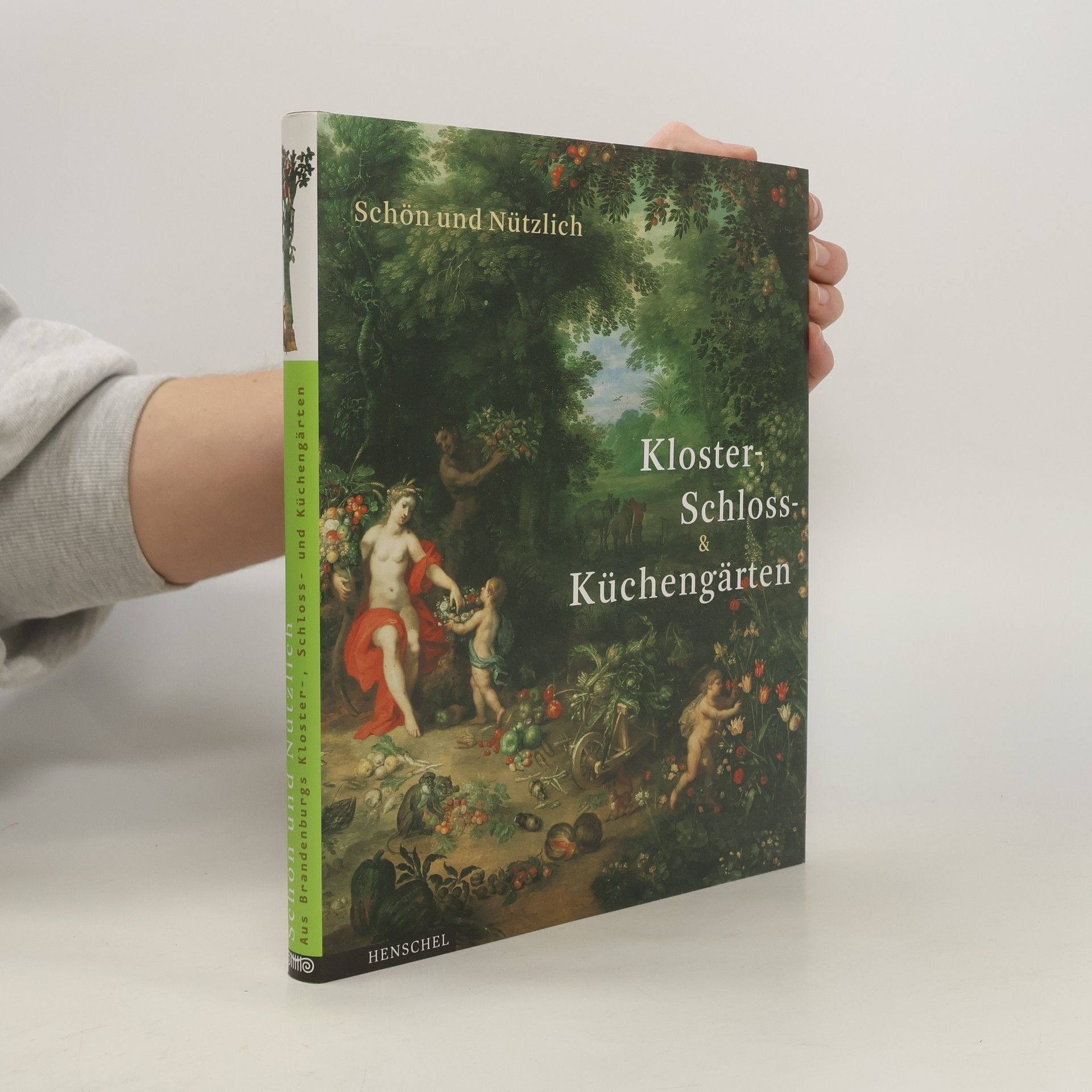 Monika Hingst Schön und nützlich: aus Brandenburgs Kloster-, Schloss- und Küchengärten