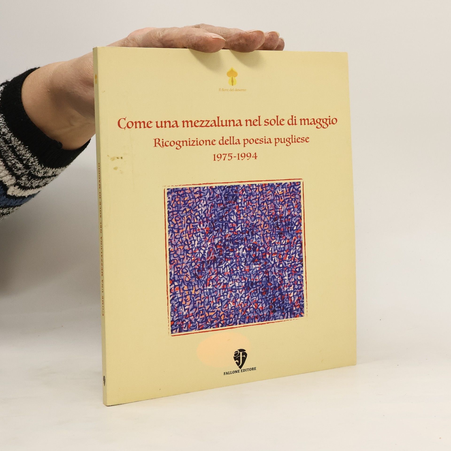 Collectif d'auteurs Il fiore del deserto: Come una mezzaluna nel sole di maggio. Ricognizione della poesia pugliese 1975-1994