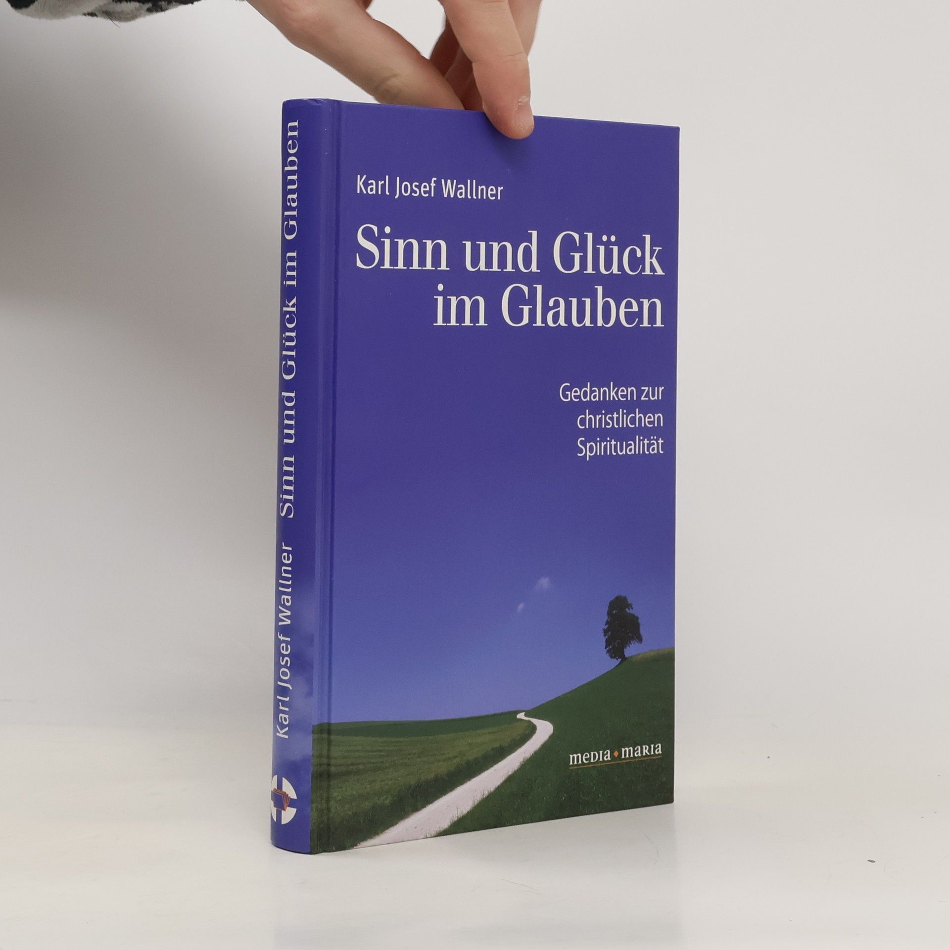 Karl Wallner Sinn und Glück im Glauben