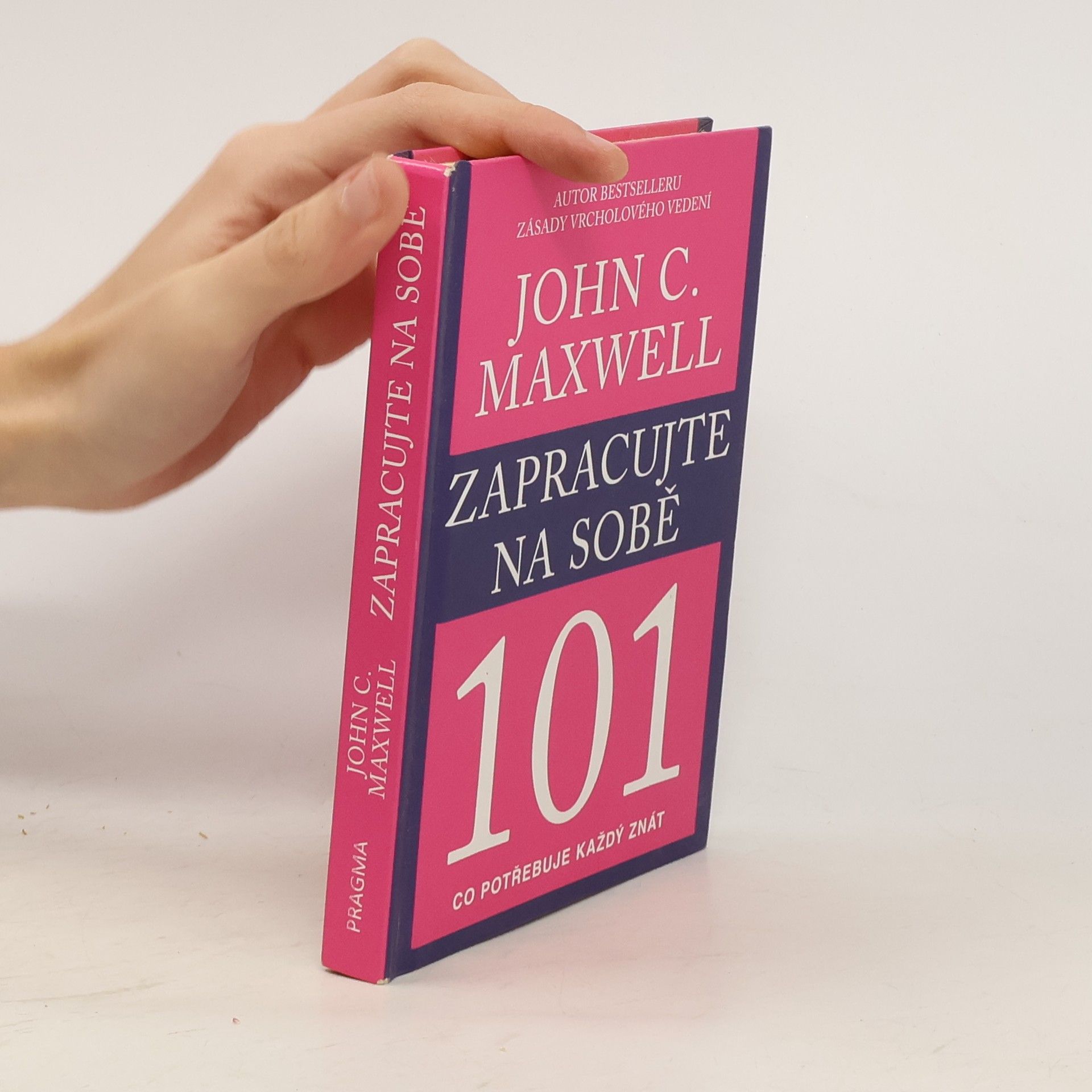 John C. Maxwell Zapracujte na sobě 101. Co potřebuje každý znát