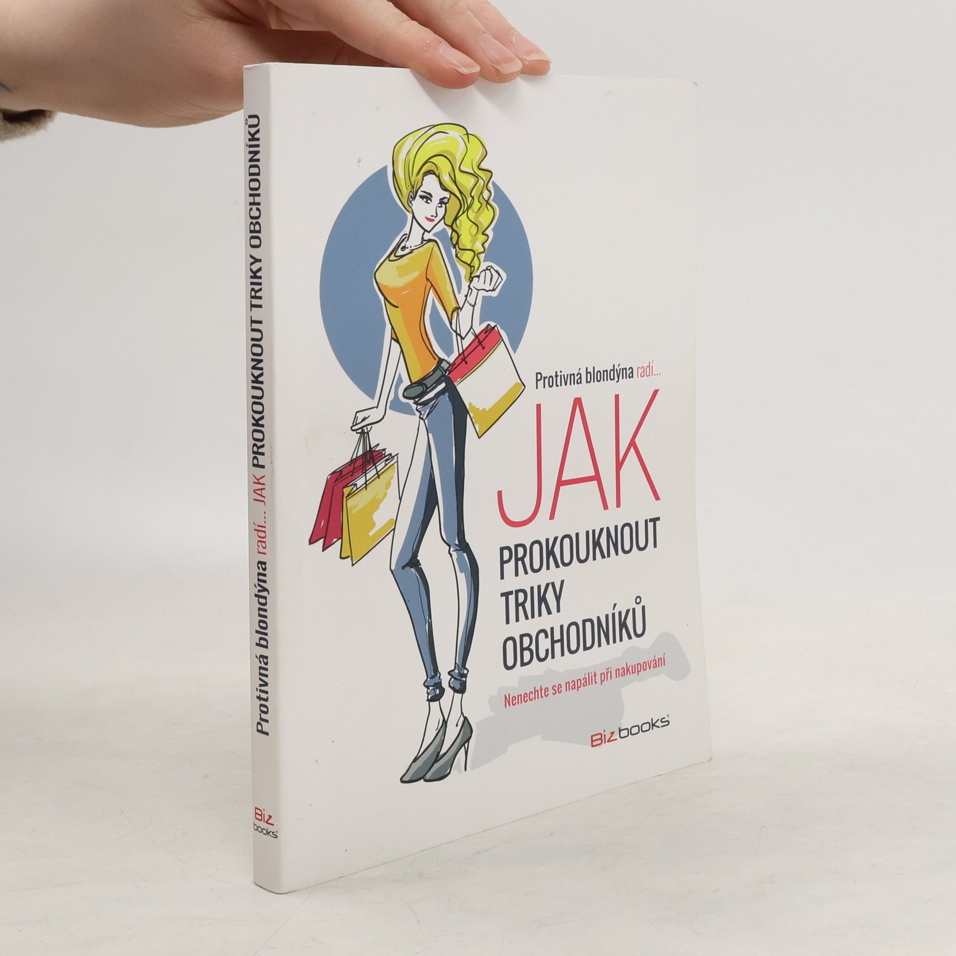 Autorenkollektiv Protivná blondýna radí... jak prokouknout triky obchodníků : nenechte se napálit při nakupování